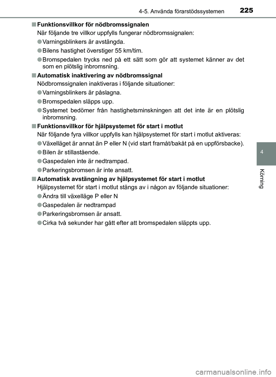 TOYOTA PRIUS PLUS 2017 Bruksanvisningar (in Swedish) 2254-5. Använda förarstödssystemen
4
Körning
OM47B24SE■
Funktionsvillkor fö r nödbromssignalen
När följande tre villkor uppfylls fungerar nödbromssignalen:
● Varningsblinkers är avstäng TOYOTA PRIUS PLUS 2017 Bruksanvisningar (in Swedish) 2254-5. Använda förarstödssystemen
4
Körning
OM47B24SE■
Funktionsvillkor fö r nödbromssignalen
När följande tre villkor uppfylls fungerar nödbromssignalen:
● Varningsblinkers är avstäng