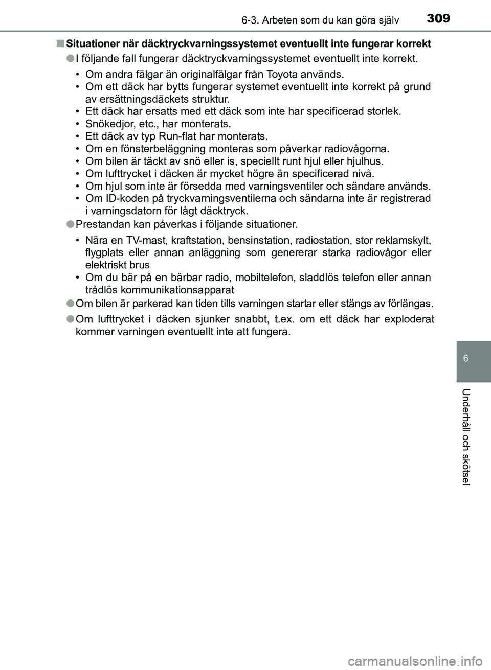 TOYOTA PRIUS PLUS 2017 Bruksanvisningar (in Swedish) 3096-3. Arbeten som du kan göra själv
OM47B24SE
6
Underhåll och skötsel
■Situationer när däcktryckvarningssystemet eventuellt inte fungerar korrekt
● I följande fall fungerar däcktryckvar TOYOTA PRIUS PLUS 2017 Bruksanvisningar (in Swedish) 3096-3. Arbeten som du kan göra själv
OM47B24SE
6
Underhåll och skötsel
■Situationer när däcktryckvarningssystemet eventuellt inte fungerar korrekt
● I följande fall fungerar däcktryckvar