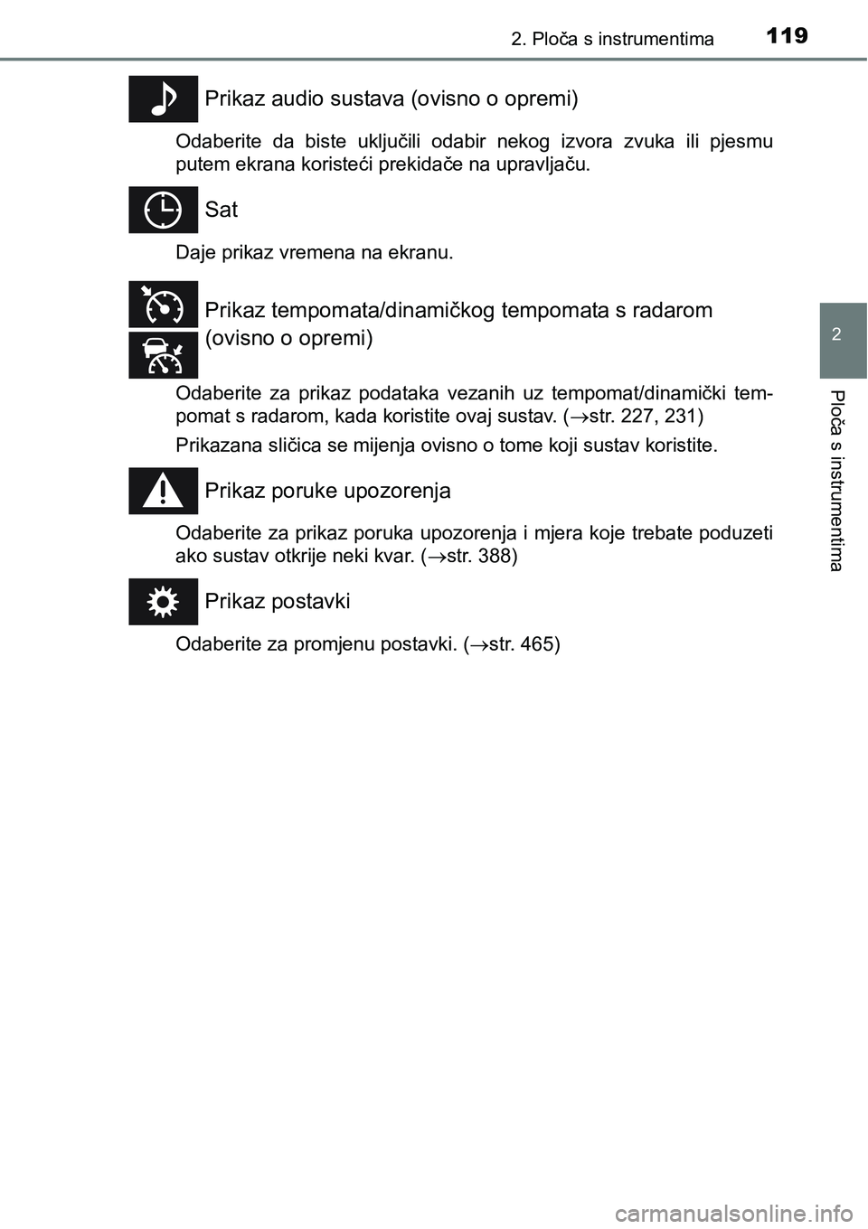 TOYOTA PRIUS PLUS 2016  Upute Za Rukovanje (in Croatian) 1192. Ploča s instrumentima
2
Ploča s instrumentima
Prikaz audio sustava (ovisno o opremi)
Odaberite  da  biste  uključili  odabir  nekog  izvora  zvuka  ili  pjesmu
putem ekrana koristeći prekida
