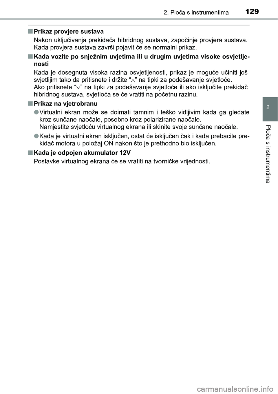 TOYOTA PRIUS PLUS 2016  Upute Za Rukovanje (in Croatian) 1292. Ploča s instrumentima
2
Ploča s instrumentima
nPrikaz provjere sustava
Nakon  uključivanja prekidača  hibridnog  sustava, započinje provjera sustava.
Kada provjera sustava završi pojavit 