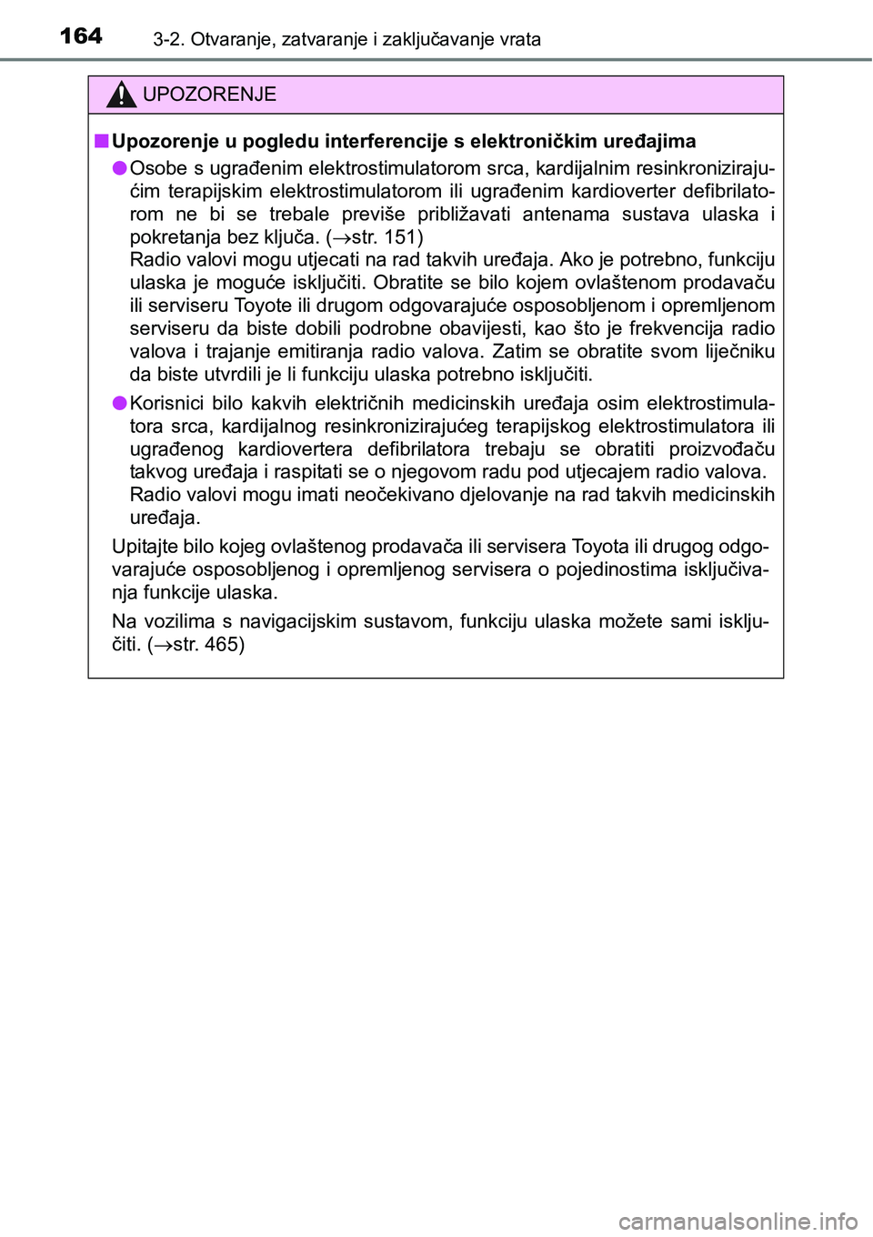 TOYOTA PRIUS PLUS 2016  Upute Za Rukovanje (in Croatian) 1643-2. Otvaranje, zatvaranje i zaključavanje vrata
UPOZORENJE
nUpozorenje u pogledu interferencije s elektroničkim uređajima
lOsobe s ugrađenim elektrostimulatorom srca, kardijalnim resinkronizir