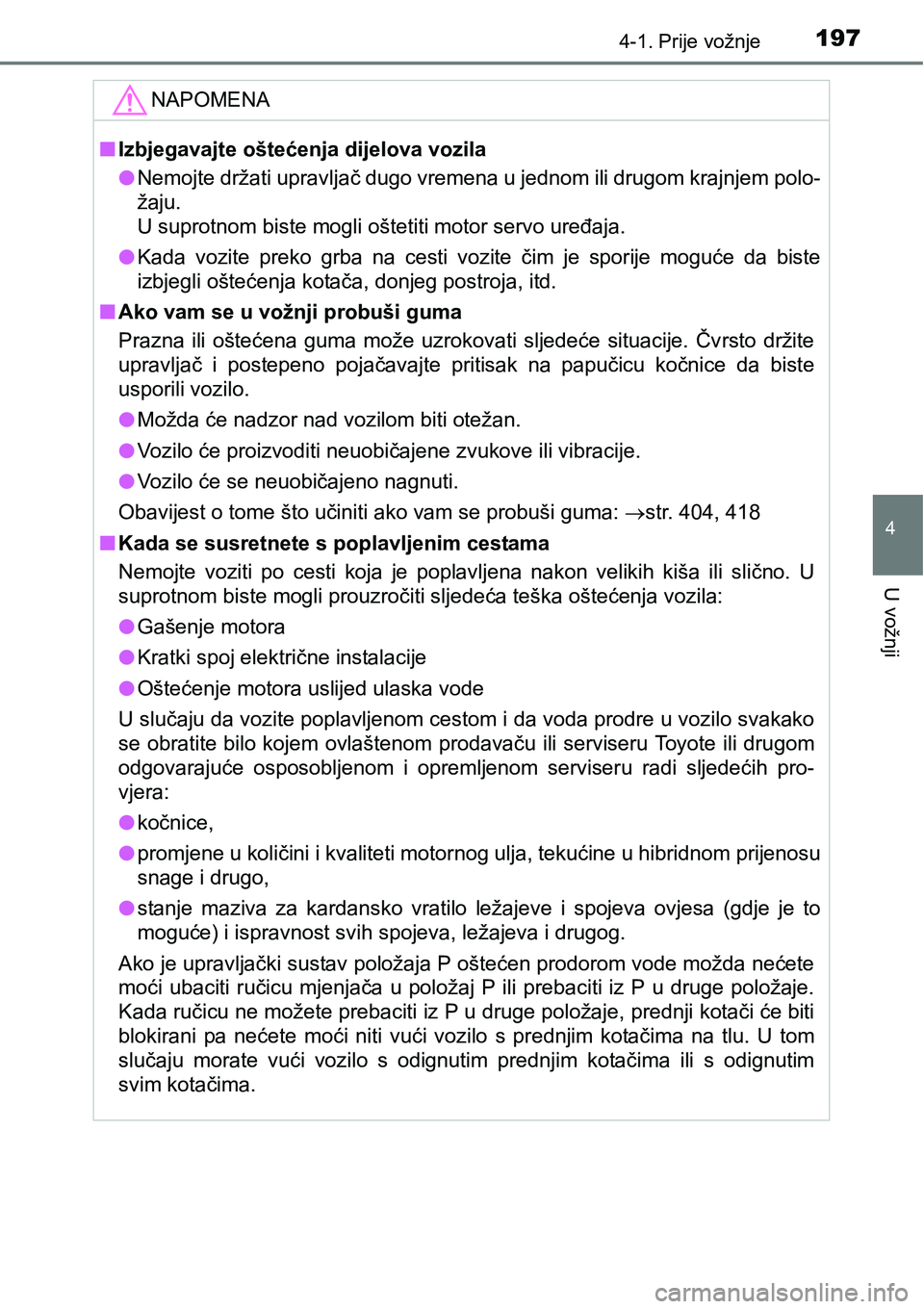 TOYOTA PRIUS PLUS 2016 Upute Za Rukovanje (in Croatian) 1974-1. Prije vožnje
4
U vožnji
NAPOMENA
nIzbjegavajte oštećenja dijelova vozila
lNemojte držati upravljač dugo vremena u jednom ili drugom krajnjem polo-
žaju.
<003800030056005800530055005200 TOYOTA PRIUS PLUS 2016 Upute Za Rukovanje (in Croatian) 1974-1. Prije vožnje
4
U vožnji
NAPOMENA
nIzbjegavajte oštećenja dijelova vozila
lNemojte držati upravljač dugo vremena u jednom ili drugom krajnjem polo-
žaju.
<003800030056005800530055005200