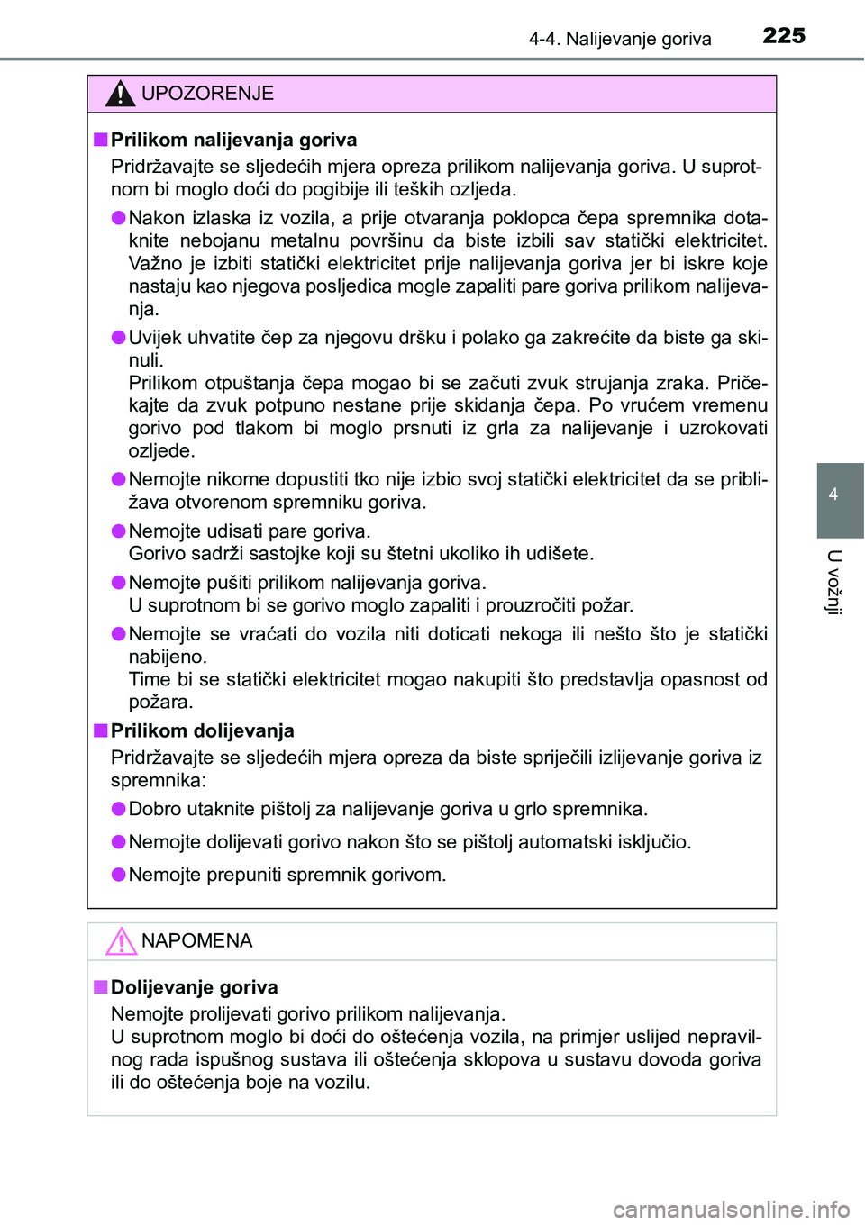 TOYOTA PRIUS PLUS 2016  Upute Za Rukovanje (in Croatian) 2254-4. Nalijevanje goriva
4
U vožnji
UPOZORENJE
nPrilikom nalijevanja goriva
Pridržavajte se sljedećih mjera opreza prilikom nalijevanja goriva. U suprot-
nom bi moglo doći do pogibije ili teški