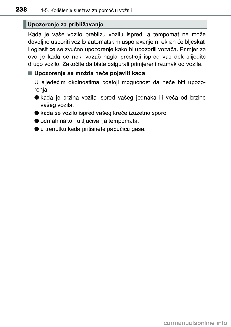TOYOTA PRIUS PLUS 2016 Upute Za Rukovanje (in Croatian) 2384-5. Korištenje sustava za pomoć u vožnji
Kada je vaše vozilo preblizu vozilu ispred, a tempomat ne može
dovoljno usporiti vozilo automatskim usporavanjem, ekran će bljeskati
i ogla TOYOTA PRIUS PLUS 2016 Upute Za Rukovanje (in Croatian) 2384-5. Korištenje sustava za pomoć u vožnji
Kada je vaše vozilo preblizu vozilu ispred, a tempomat ne može
dovoljno usporiti vozilo automatskim usporavanjem, ekran će bljeskati
i ogla