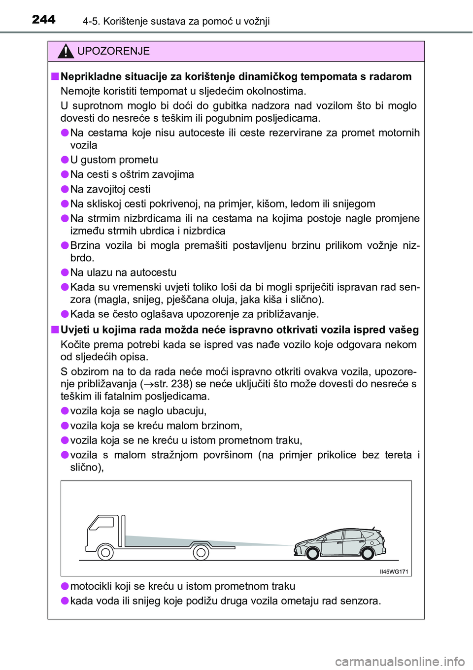 TOYOTA PRIUS PLUS 2016  Upute Za Rukovanje (in Croatian) 2444-5. Korištenje sustava za pomoć u vožnji
UPOZORENJE
nNeprikladne situacije za korištenje dinamičkog tempomata s radarom
<0031004800500052004d005700480003004e00520055004c00560057004c0057004c00