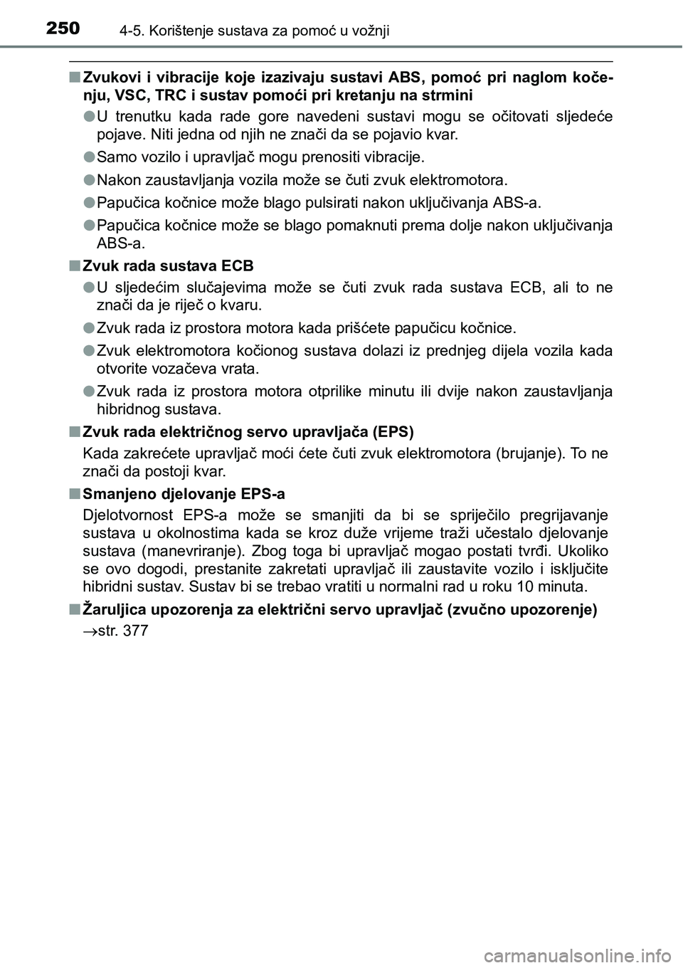 TOYOTA PRIUS PLUS 2016  Upute Za Rukovanje (in Croatian) 2504-5. Korištenje sustava za pomoć u vožnji
nZvukovi  i  vibracije  koje  izazivaju  sustavi  ABS,  pomoć  pri  naglom  koče-
nju, VSC, TRC i sustav pomoći pri kretanju na strmini
lU  trenutku 