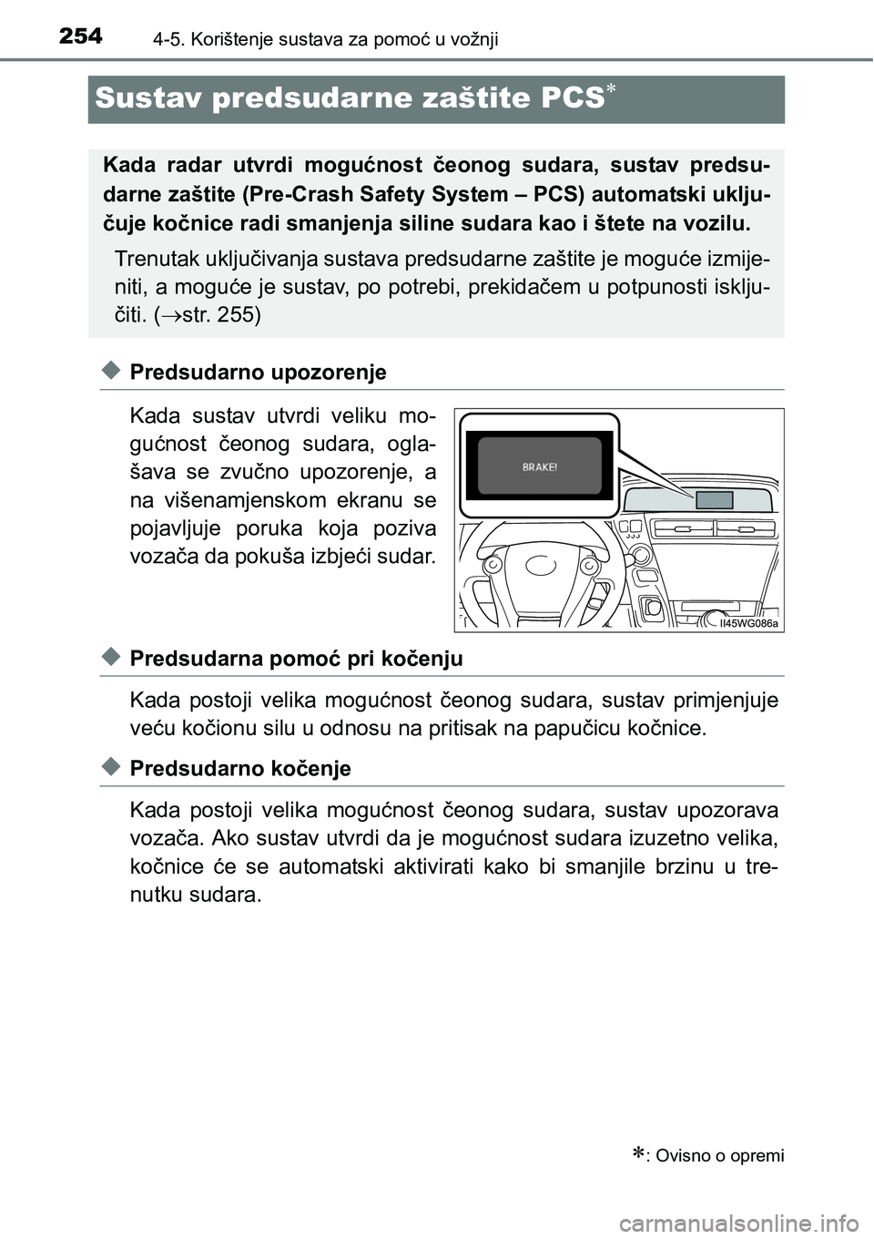 TOYOTA PRIUS PLUS 2016  Upute Za Rukovanje (in Croatian) 2544-5. Korištenje sustava za pomoć u vožnji
Sustav predsudarne zaštite PCS
uPredsudarno upozorenje
Kada  sustav  utvrdi  veliku  mo-
gućnost  čeonog  sudara,  ogla-
šava  se  zvučno  upozo