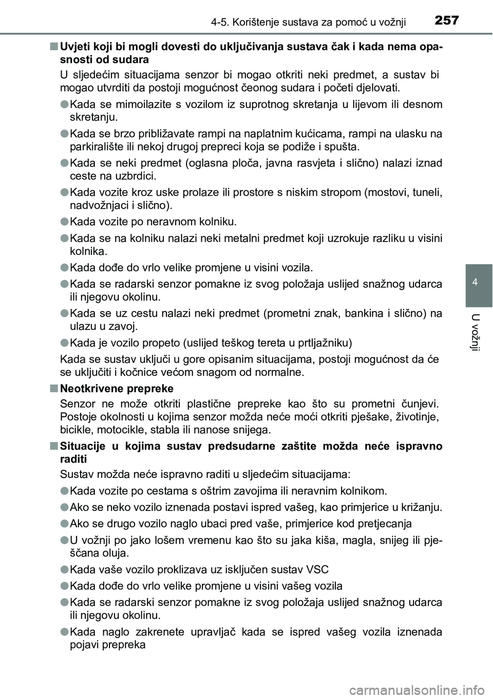 TOYOTA PRIUS PLUS 2016  Upute Za Rukovanje (in Croatian) 2574-5. Korištenje sustava za pomoć u vožnji
4
U vožnji
nUvjeti koji bi mogli dovesti do uključivanja sustava čak i kada nema opa-
snosti od sudara
U  sljedećim  situacijama  senzor  bi  mogao 