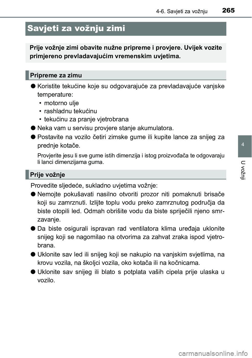 TOYOTA PRIUS PLUS 2016  Upute Za Rukovanje (in Croatian) 265
4
4-6. Savjeti za vožnju
U vožnji
Savjeti za vožnju zimi
lKoristite  tekućine  koje su  odgovarajuće  za  prevladavajuće vanjske
temperature: 
• motorno ulje
• rashladnu tekućinu
• te