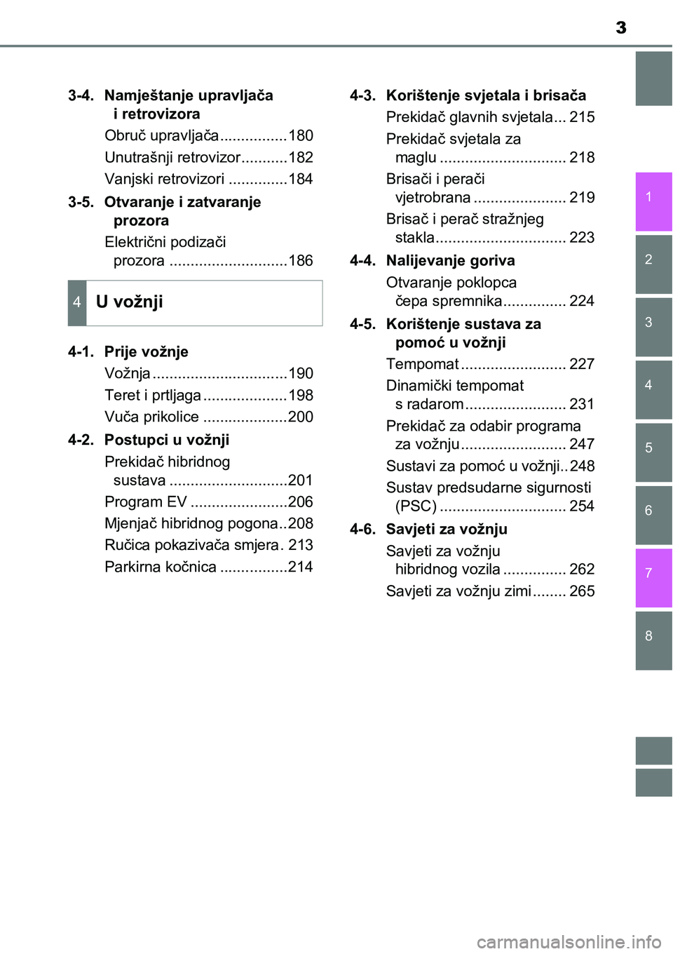 TOYOTA PRIUS PLUS 2016 Upute Za Rukovanje (in Croatian) 3
1
8 7
6
5
4
3
2
3-4. Namještanje upravljača
i retrovizora
Obruč upravljača................180
Unutrašnji retrovizor...........182
Vanjski retrovizori ..............184
3-5. Otvaranje i zatvara TOYOTA PRIUS PLUS 2016 Upute Za Rukovanje (in Croatian) 3
1
8 7
6
5
4
3
2
3-4. Namještanje upravljača
i retrovizora
Obruč upravljača................180
Unutrašnji retrovizor...........182
Vanjski retrovizori ..............184
3-5. Otvaranje i zatvara