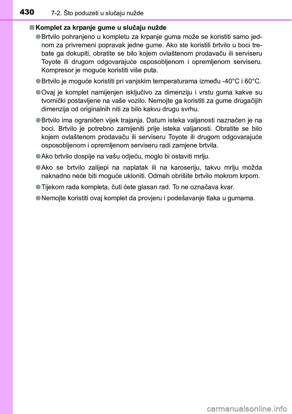 TOYOTA PRIUS PLUS 2016 Upute Za Rukovanje (in Croatian) 4307-2. Što poduzeti u slučaju nužde
nKomplet za krpanje gume u slučaju nužde
lBrtvilo pohranjeno u kompletu za krpanje guma može se koristiti samo jed-
nom za privremeni popravak jedne gume. Ak TOYOTA PRIUS PLUS 2016 Upute Za Rukovanje (in Croatian) 4307-2. Što poduzeti u slučaju nužde
nKomplet za krpanje gume u slučaju nužde
lBrtvilo pohranjeno u kompletu za krpanje guma može se koristiti samo jed-
nom za privremeni popravak jedne gume. Ak