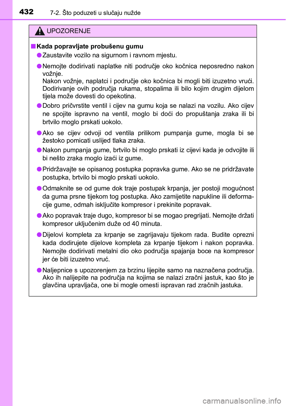 TOYOTA PRIUS PLUS 2016 Upute Za Rukovanje (in Croatian) 4327-2. Što poduzeti u slučaju nužde
UPOZORENJE
nKada popravljate probušenu gumu
lZaustavite vozilo na sigurnom i ravnom mjestu.
lNemojte dodirivati naplatke niti područje oko kočnica nep TOYOTA PRIUS PLUS 2016 Upute Za Rukovanje (in Croatian) 4327-2. Što poduzeti u slučaju nužde
UPOZORENJE
nKada popravljate probušenu gumu
lZaustavite vozilo na sigurnom i ravnom mjestu.
lNemojte dodirivati naplatke niti područje oko kočnica nep