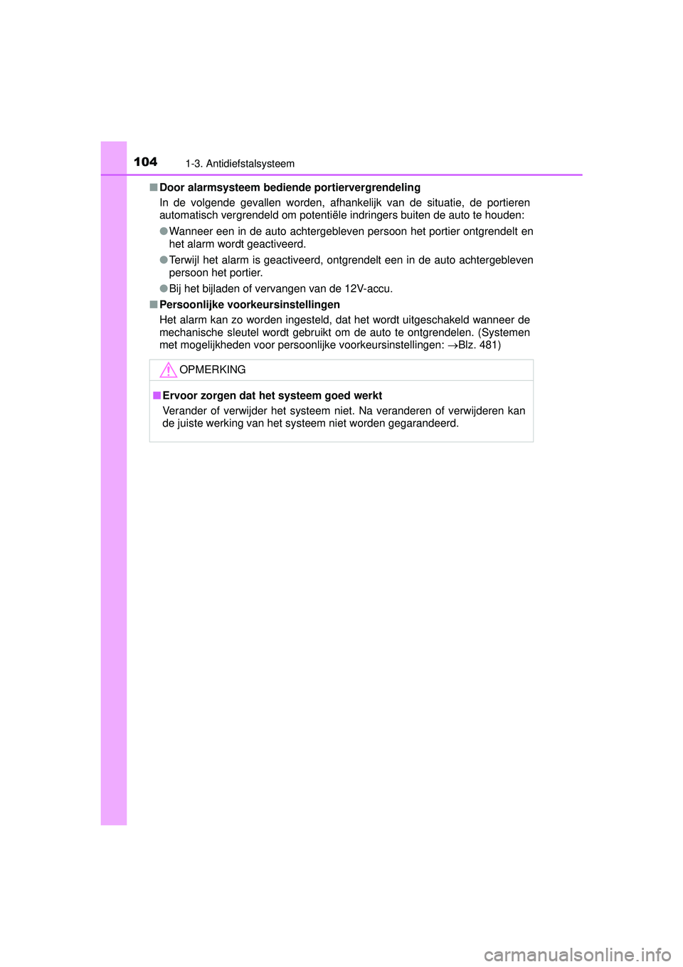 TOYOTA PRIUS PLUS 2016 Instructieboekje (in Dutch) 1041-3. Antidiefstalsysteem
PRIUS +_OM_OM47B24E_(EE)■
Door alarmsysteem bedie nde portiervergrendeling
In de volgende gevallen worden, afhankelijk van de situatie, de portieren
automatisch vergrende TOYOTA PRIUS PLUS 2016 Instructieboekje (in Dutch) 1041-3. Antidiefstalsysteem
PRIUS +_OM_OM47B24E_(EE)■
Door alarmsysteem bedie nde portiervergrendeling
In de volgende gevallen worden, afhankelijk van de situatie, de portieren
automatisch vergrende