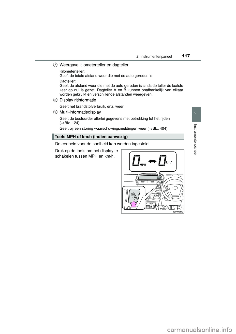 TOYOTA PRIUS PLUS 2016 Instructieboekje (in Dutch) 1172. Instrumentenpaneel
2
Instrumentenpaneel
PRIUS +_OM_OM47B24E_(EE)
Weergave kilometerteller en dagteller
Kilometerteller:
Geeft de totale afstand weer die met de auto gereden is
Dagteller:
Geeft TOYOTA PRIUS PLUS 2016 Instructieboekje (in Dutch) 1172. Instrumentenpaneel
2
Instrumentenpaneel
PRIUS +_OM_OM47B24E_(EE)
Weergave kilometerteller en dagteller
Kilometerteller:
Geeft de totale afstand weer die met de auto gereden is
Dagteller:
Geeft