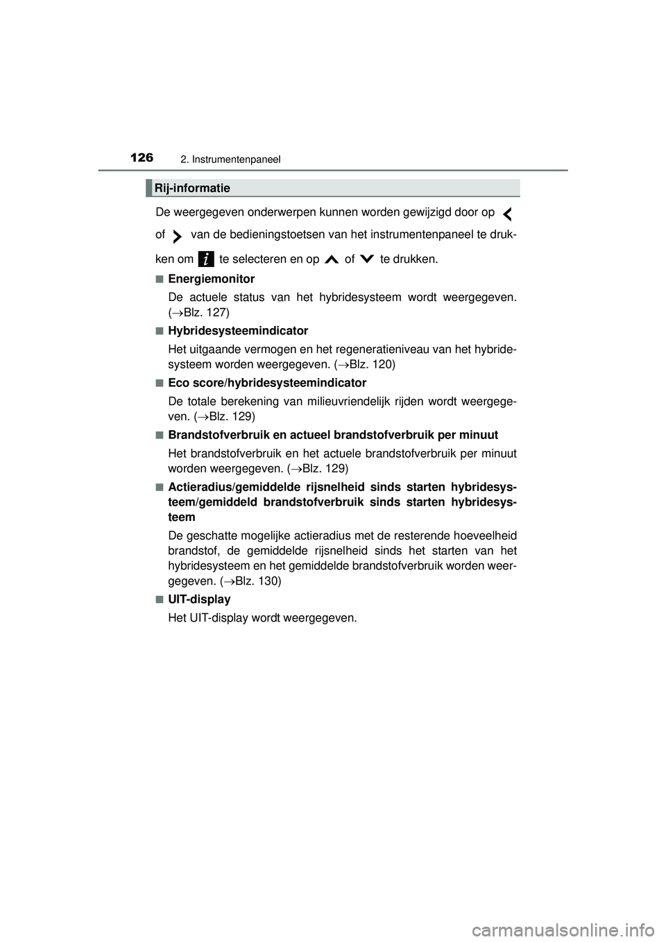 TOYOTA PRIUS PLUS 2016 Instructieboekje (in Dutch) 1262. Instrumentenpaneel
PRIUS +_OM_OM47B24E_(EE)
De weergegeven onderwerpen kunnen worden gewijzigd door op
of van de bedieningstoetsen van het instrumentenpaneel te druk-
ken om te selecteren e TOYOTA PRIUS PLUS 2016 Instructieboekje (in Dutch) 1262. Instrumentenpaneel
PRIUS +_OM_OM47B24E_(EE)
De weergegeven onderwerpen kunnen worden gewijzigd door op
of van de bedieningstoetsen van het instrumentenpaneel te druk-
ken om te selecteren e