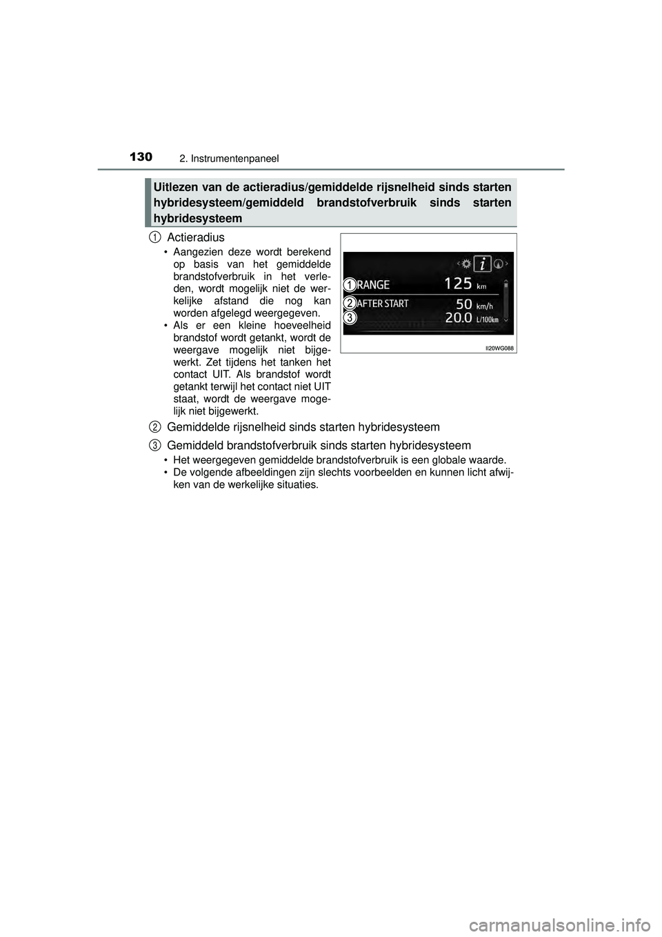 TOYOTA PRIUS PLUS 2016 Instructieboekje (in Dutch) 1302. Instrumentenpaneel
PRIUS +_OM_OM47B24E_(EE)
Actieradius
• Aangezien deze wordt berekendop basis van het gemiddelde
brandstofverbruik in het verle-
den, wordt mogelijk niet de wer-
kelijke afst TOYOTA PRIUS PLUS 2016 Instructieboekje (in Dutch) 1302. Instrumentenpaneel
PRIUS +_OM_OM47B24E_(EE)
Actieradius
• Aangezien deze wordt berekendop basis van het gemiddelde
brandstofverbruik in het verle-
den, wordt mogelijk niet de wer-
kelijke afst