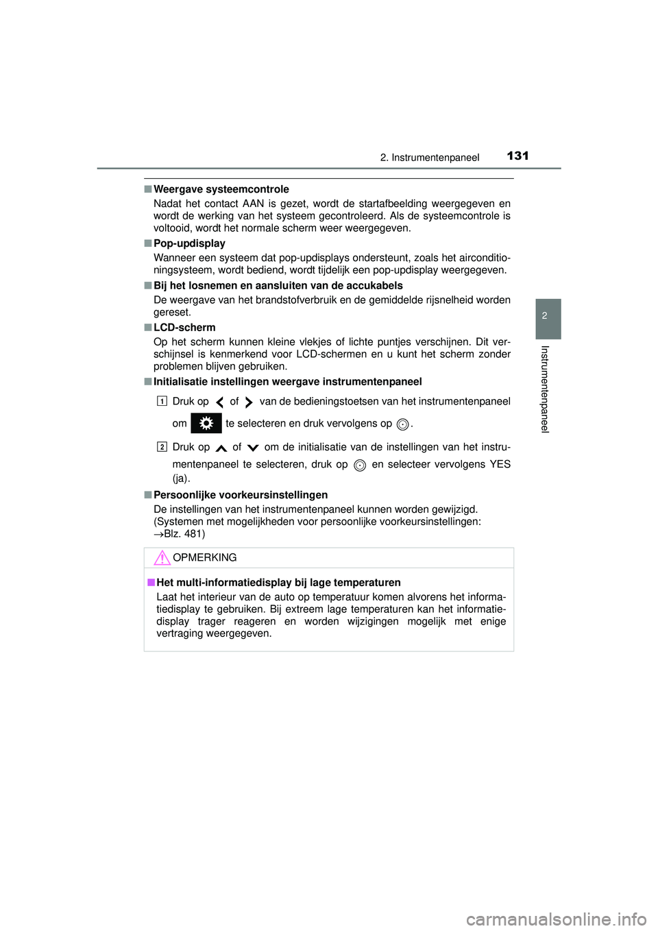 TOYOTA PRIUS PLUS 2016 Instructieboekje (in Dutch) 1312. Instrumentenpaneel
2
Instrumentenpaneel
PRIUS +_OM_OM47B24E_(EE)
■Weergave systeemcontrole
Nadat het contact AAN is gezet, wordt de startafbeelding weergegeven en
wordt de werking van het syst TOYOTA PRIUS PLUS 2016 Instructieboekje (in Dutch) 1312. Instrumentenpaneel
2
Instrumentenpaneel
PRIUS +_OM_OM47B24E_(EE)
■Weergave systeemcontrole
Nadat het contact AAN is gezet, wordt de startafbeelding weergegeven en
wordt de werking van het syst