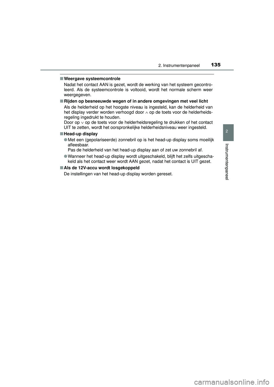 TOYOTA PRIUS PLUS 2016 Instructieboekje (in Dutch) 1352. Instrumentenpaneel
2
Instrumentenpaneel
PRIUS +_OM_OM47B24E_(EE)
■Weergave systeemcontrole
Nadat het contact AAN is gezet, wordt de werking van het systeem gecontro-
leerd. Als de systeemcontr TOYOTA PRIUS PLUS 2016 Instructieboekje (in Dutch) 1352. Instrumentenpaneel
2
Instrumentenpaneel
PRIUS +_OM_OM47B24E_(EE)
■Weergave systeemcontrole
Nadat het contact AAN is gezet, wordt de werking van het systeem gecontro-
leerd. Als de systeemcontr