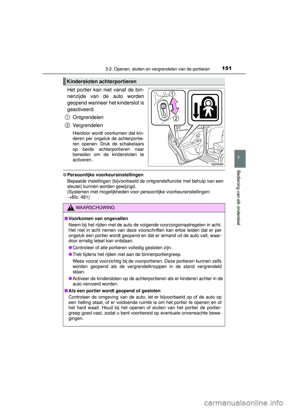 TOYOTA PRIUS PLUS 2016 Instructieboekje (in Dutch) 1513-2. Openen, sluiten en vergrendelen van de portieren
3
Bediening van elk onderdeel
PRIUS +_OM_OM47B24E_(EE)
Het portier kan niet vanaf de bin-
nenzijde van de auto worden
geopend wanneer het kinde TOYOTA PRIUS PLUS 2016 Instructieboekje (in Dutch) 1513-2. Openen, sluiten en vergrendelen van de portieren
3
Bediening van elk onderdeel
PRIUS +_OM_OM47B24E_(EE)
Het portier kan niet vanaf de bin-
nenzijde van de auto worden
geopend wanneer het kinde