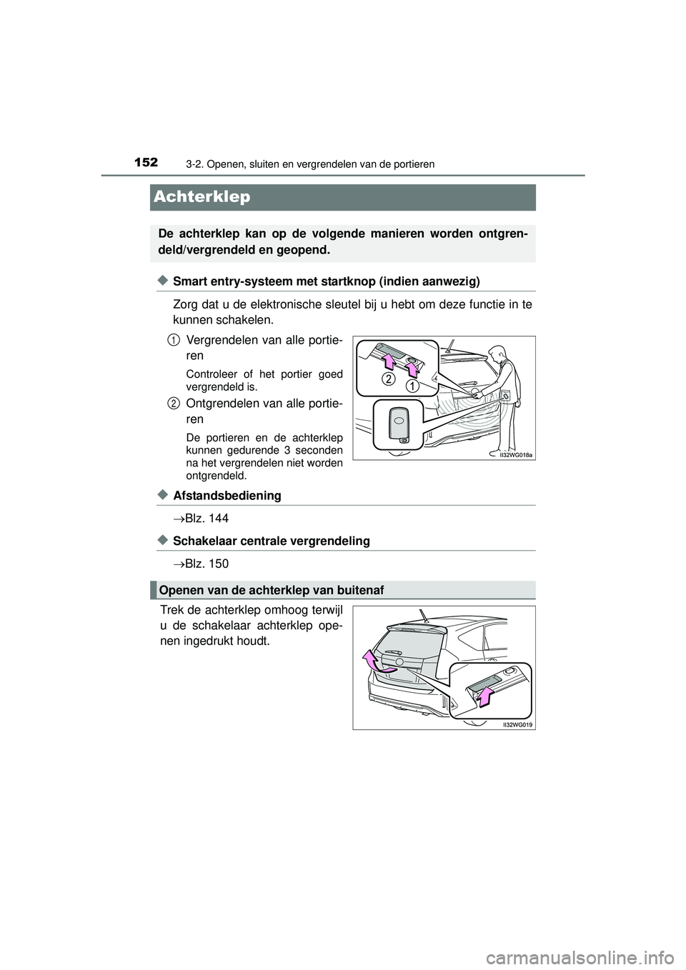 TOYOTA PRIUS PLUS 2016 Instructieboekje (in Dutch) 1523-2. Openen, sluiten en vergrendelen van de portieren
PRIUS +_OM_OM47B24E_(EE)
Achterklep
◆Smart entry-systeem met startknop (indien aanwezig)
Zorg dat u de elektronische sleutel bij u hebt om de TOYOTA PRIUS PLUS 2016 Instructieboekje (in Dutch) 1523-2. Openen, sluiten en vergrendelen van de portieren
PRIUS +_OM_OM47B24E_(EE)
Achterklep
◆Smart entry-systeem met startknop (indien aanwezig)
Zorg dat u de elektronische sleutel bij u hebt om de