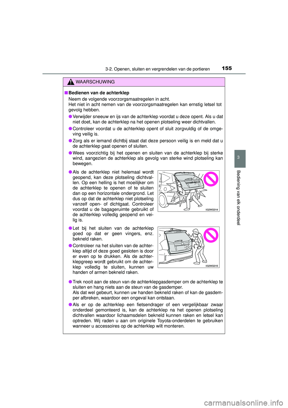 TOYOTA PRIUS PLUS 2016 Instructieboekje (in Dutch) 1553-2. Openen, sluiten en vergrendelen van de portieren
3
Bediening van elk onderdeel
PRIUS +_OM_OM47B24E_(EE)
WAARSCHUWING
■Bedienen van de achterklep
Neem de volgende voorzorgsmaatregelen in acht TOYOTA PRIUS PLUS 2016 Instructieboekje (in Dutch) 1553-2. Openen, sluiten en vergrendelen van de portieren
3
Bediening van elk onderdeel
PRIUS +_OM_OM47B24E_(EE)
WAARSCHUWING
■Bedienen van de achterklep
Neem de volgende voorzorgsmaatregelen in acht