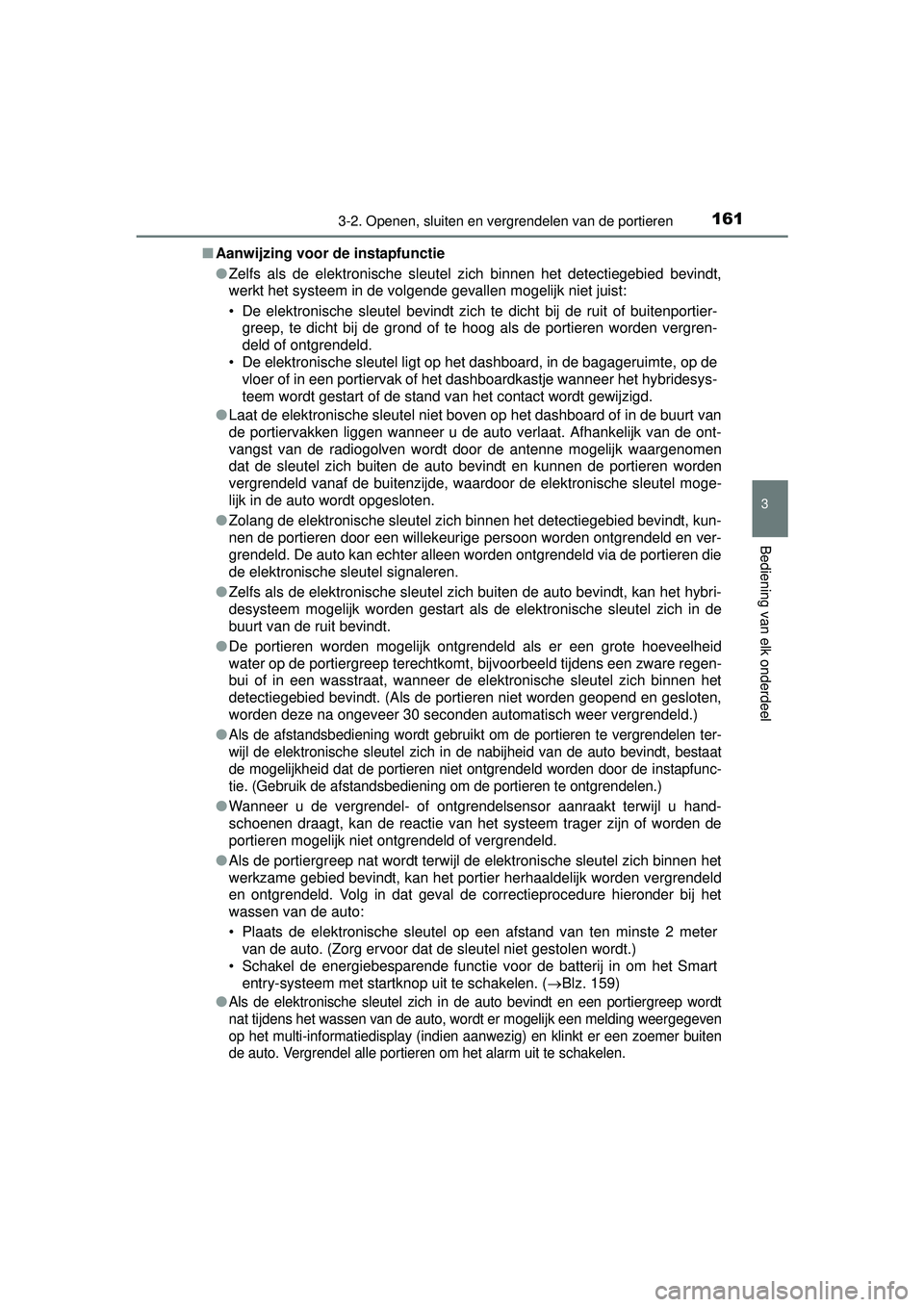 TOYOTA PRIUS PLUS 2016 Instructieboekje (in Dutch) 1613-2. Openen, sluiten en vergrendelen van de portieren
3
Bediening van elk onderdeel
PRIUS +_OM_OM47B24E_(EE)■
Aanwijzing voor de instapfunctie
●Zelfs als de elektronische sleutel zich binnen he TOYOTA PRIUS PLUS 2016 Instructieboekje (in Dutch) 1613-2. Openen, sluiten en vergrendelen van de portieren
3
Bediening van elk onderdeel
PRIUS +_OM_OM47B24E_(EE)■
Aanwijzing voor de instapfunctie
●Zelfs als de elektronische sleutel zich binnen he
