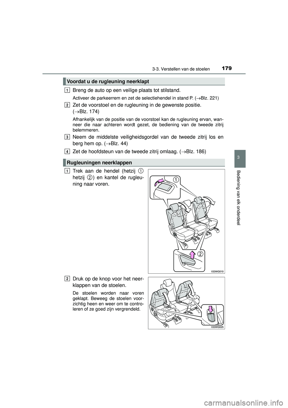 TOYOTA PRIUS PLUS 2016 Instructieboekje (in Dutch) 1793-3. Verstellen van de stoelen
3
Bediening van elk onderdeel
PRIUS +_OM_OM47B24E_(EE)
Breng de auto op een veilige plaats tot stilstand.
Activeer de parkeerrem en zet de selectiehendel in stand P. TOYOTA PRIUS PLUS 2016 Instructieboekje (in Dutch) 1793-3. Verstellen van de stoelen
3
Bediening van elk onderdeel
PRIUS +_OM_OM47B24E_(EE)
Breng de auto op een veilige plaats tot stilstand.
Activeer de parkeerrem en zet de selectiehendel in stand P.