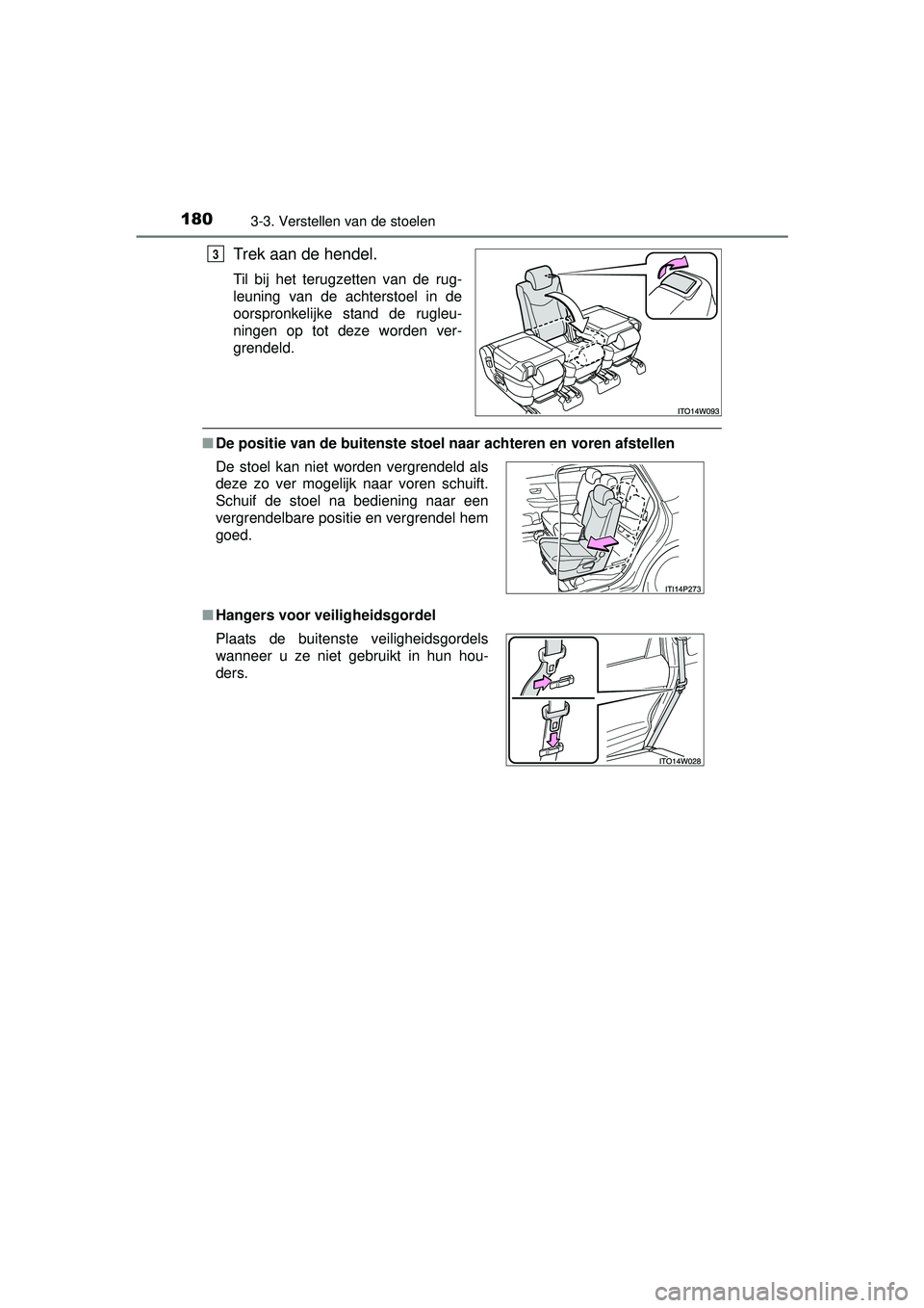 TOYOTA PRIUS PLUS 2016 Instructieboekje (in Dutch) 1803-3. Verstellen van de stoelen
PRIUS +_OM_OM47B24E_(EE)
Trek aan de hendel.
Til bij het terugzetten van de rug-
leuning van de achterstoel in de
oorspronkelijke stand de rugleu-
ningen op tot deze TOYOTA PRIUS PLUS 2016 Instructieboekje (in Dutch) 1803-3. Verstellen van de stoelen
PRIUS +_OM_OM47B24E_(EE)
Trek aan de hendel.
Til bij het terugzetten van de rug-
leuning van de achterstoel in de
oorspronkelijke stand de rugleu-
ningen op tot deze