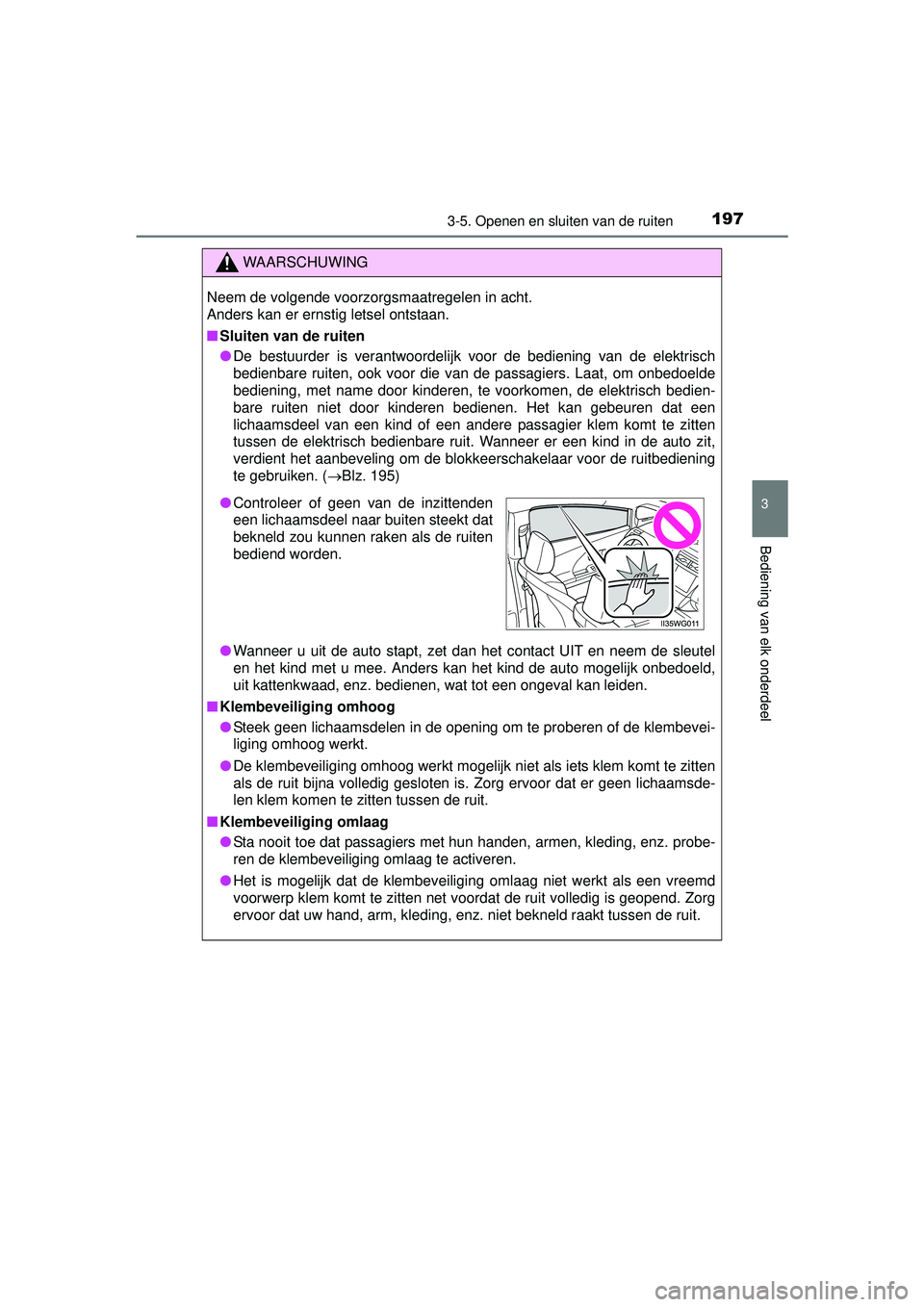 TOYOTA PRIUS PLUS 2016 Instructieboekje (in Dutch) 1973-5. Openen en sluiten van de ruiten
3
Bediening van elk onderdeel
PRIUS +_OM_OM47B24E_(EE)
WAARSCHUWING
Neem de volgende voorzorgsmaatregelen in acht.
Anders kan er ernstig letsel ontstaan.
■Sl TOYOTA PRIUS PLUS 2016 Instructieboekje (in Dutch) 1973-5. Openen en sluiten van de ruiten
3
Bediening van elk onderdeel
PRIUS +_OM_OM47B24E_(EE)
WAARSCHUWING
Neem de volgende voorzorgsmaatregelen in acht.
Anders kan er ernstig letsel ontstaan.
■Sl
