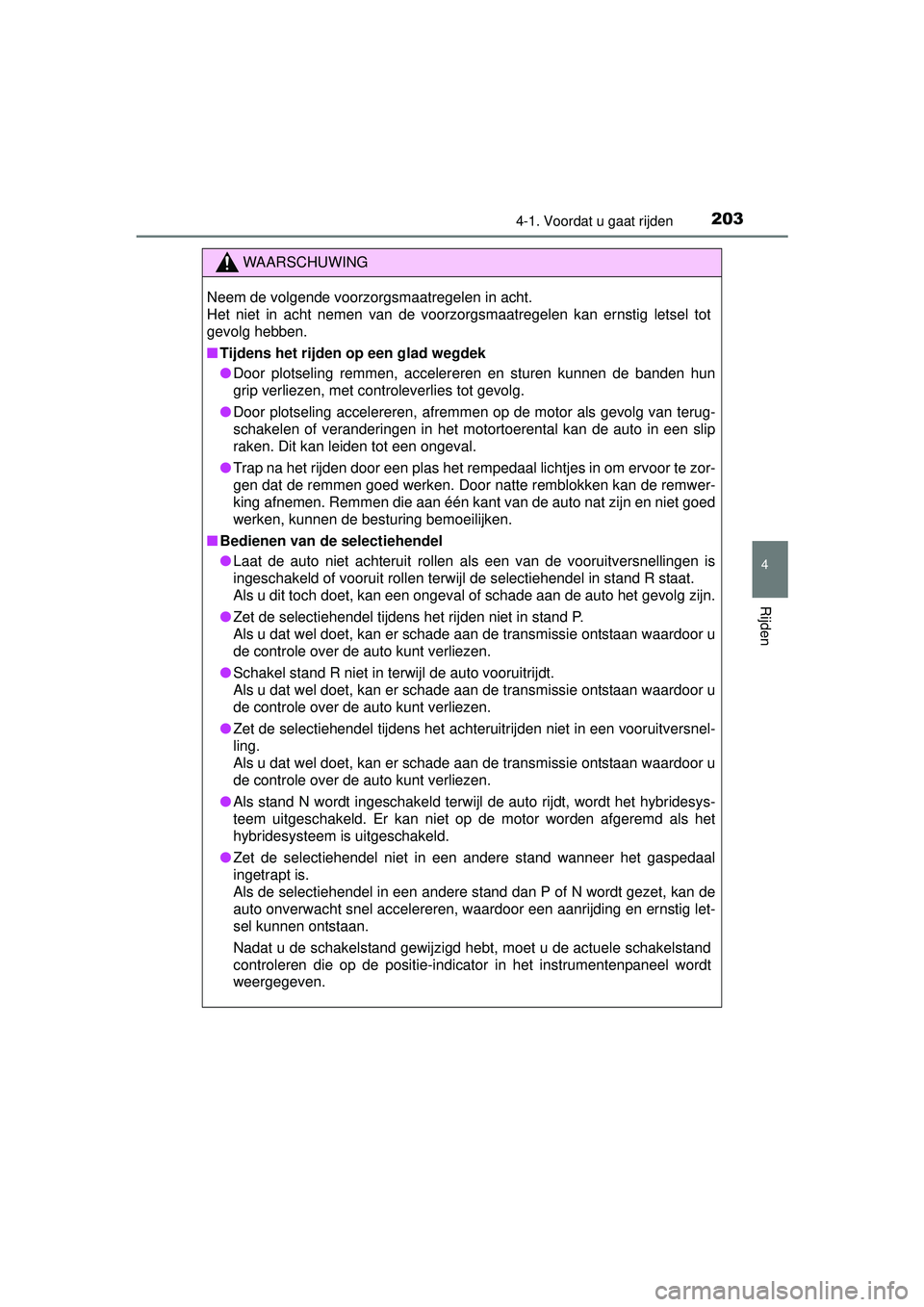 TOYOTA PRIUS PLUS 2016 Instructieboekje (in Dutch) 2034-1. Voordat u gaat rijden
4
Rijden
PRIUS +_OM_OM47B24E_(EE)
WAARSCHUWING
Neem de volgende voorzorgsmaatregelen in acht.
Het niet in acht nemen van de voorzorgsmaatregelen kan ernstig letsel tot
g TOYOTA PRIUS PLUS 2016 Instructieboekje (in Dutch) 2034-1. Voordat u gaat rijden
4
Rijden
PRIUS +_OM_OM47B24E_(EE)
WAARSCHUWING
Neem de volgende voorzorgsmaatregelen in acht.
Het niet in acht nemen van de voorzorgsmaatregelen kan ernstig letsel tot
g