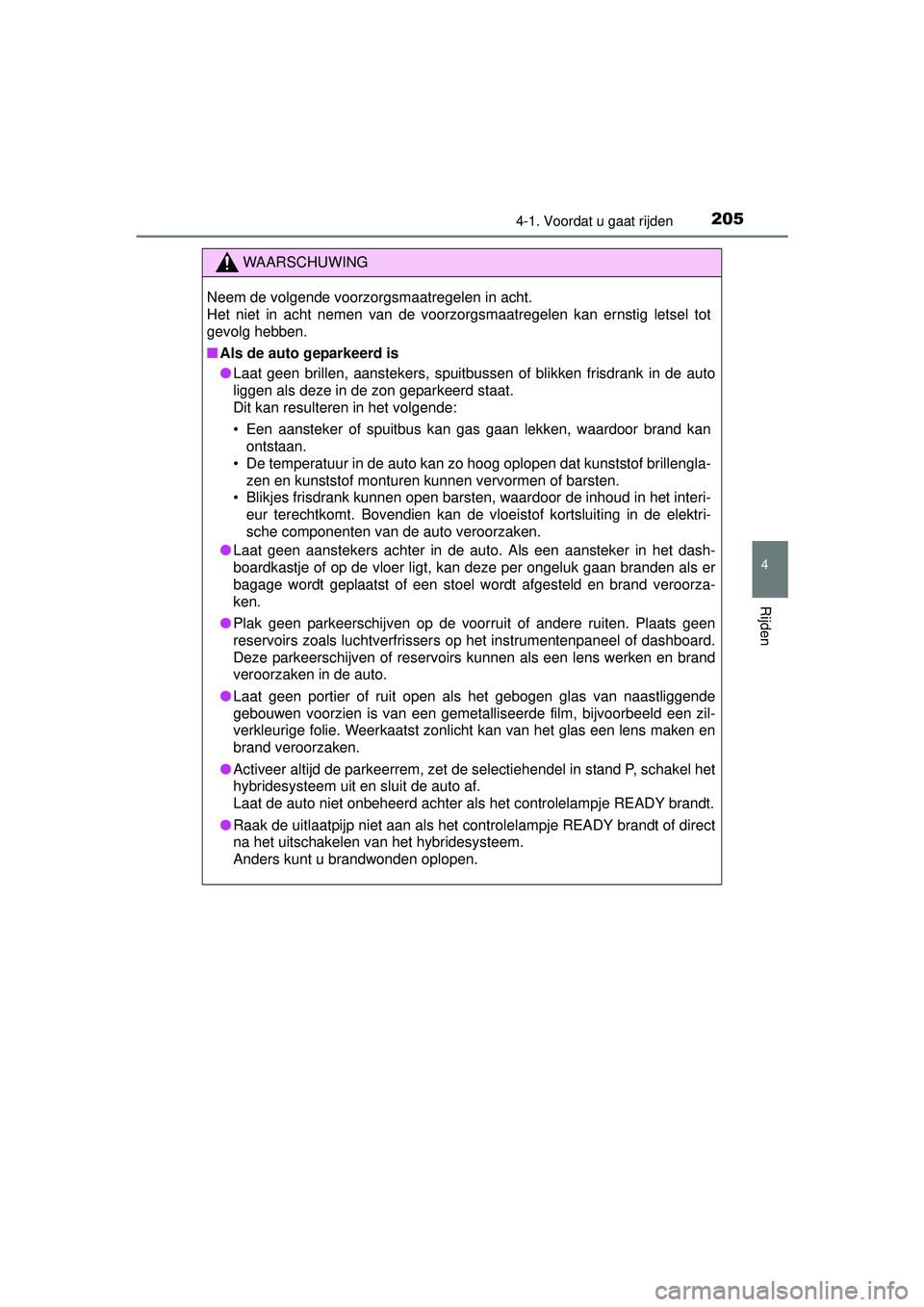 TOYOTA PRIUS PLUS 2016 Instructieboekje (in Dutch) 2054-1. Voordat u gaat rijden
4
Rijden
PRIUS +_OM_OM47B24E_(EE)
WAARSCHUWING
Neem de volgende voorzorgsmaatregelen in acht.
Het niet in acht nemen van de voorzorgsmaatregelen kan ernstig letsel tot
g TOYOTA PRIUS PLUS 2016 Instructieboekje (in Dutch) 2054-1. Voordat u gaat rijden
4
Rijden
PRIUS +_OM_OM47B24E_(EE)
WAARSCHUWING
Neem de volgende voorzorgsmaatregelen in acht.
Het niet in acht nemen van de voorzorgsmaatregelen kan ernstig letsel tot
g