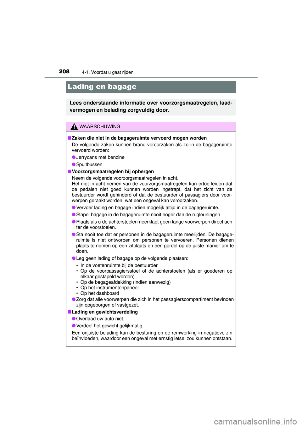 TOYOTA PRIUS PLUS 2016 Instructieboekje (in Dutch) 2084-1. Voordat u gaat rijden
PRIUS +_OM_OM47B24E_(EE)
Lading en bagage
Lees onderstaande informatie over voorzorgsmaatregelen, laad-
vermogen en belading zorgvuldig door.
WAARSCHUWING
■Zaken die ni TOYOTA PRIUS PLUS 2016 Instructieboekje (in Dutch) 2084-1. Voordat u gaat rijden
PRIUS +_OM_OM47B24E_(EE)
Lading en bagage
Lees onderstaande informatie over voorzorgsmaatregelen, laad-
vermogen en belading zorgvuldig door.
WAARSCHUWING
■Zaken die ni