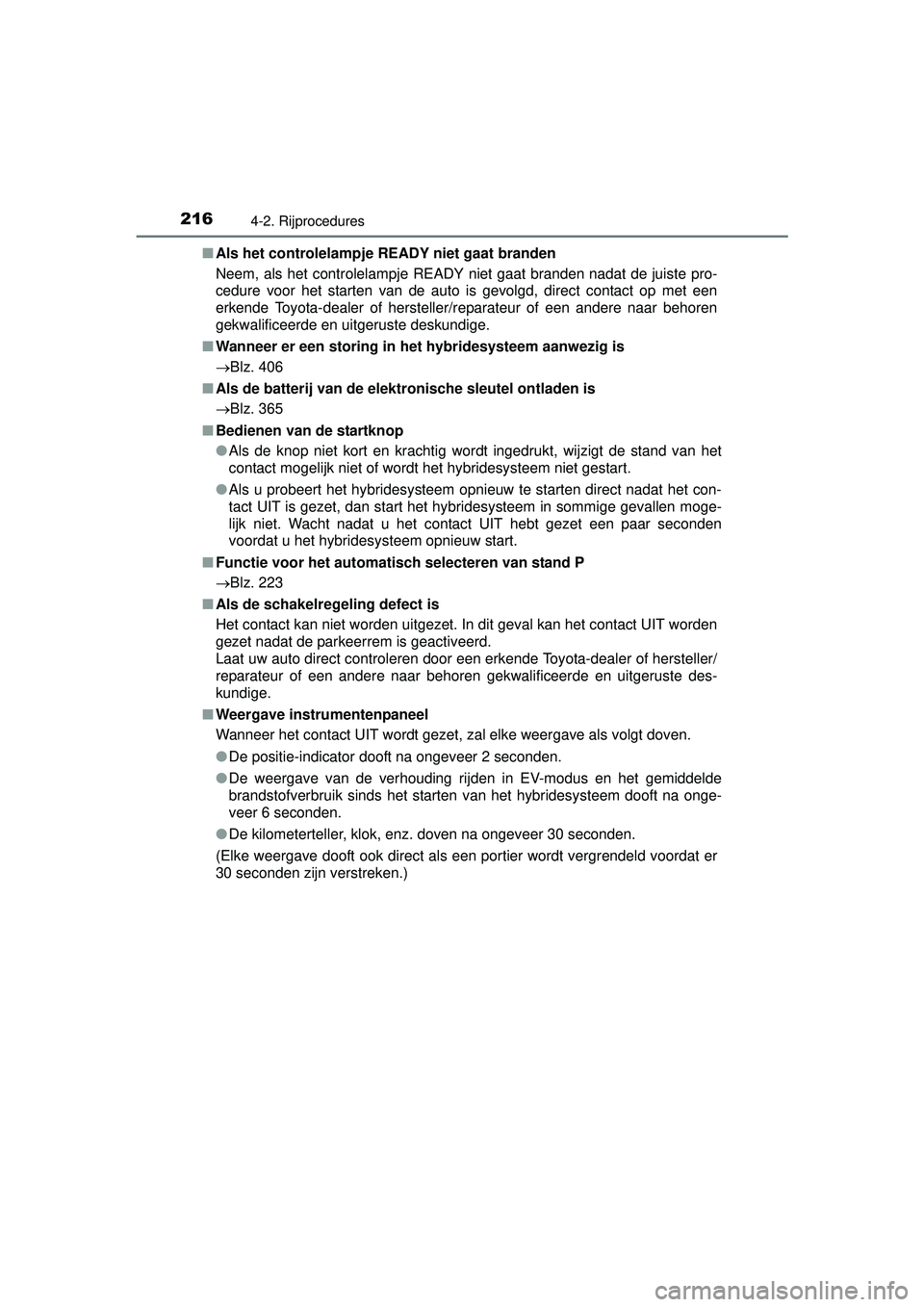 TOYOTA PRIUS PLUS 2016 Instructieboekje (in Dutch) 2164-2. Rijprocedures
PRIUS +_OM_OM47B24E_(EE)■
Als het controlelampje READY niet gaat branden
Neem, als het controlelampje READY niet gaat branden nadat de juiste pro-
cedure voor het starten van d TOYOTA PRIUS PLUS 2016 Instructieboekje (in Dutch) 2164-2. Rijprocedures
PRIUS +_OM_OM47B24E_(EE)■
Als het controlelampje READY niet gaat branden
Neem, als het controlelampje READY niet gaat branden nadat de juiste pro-
cedure voor het starten van d