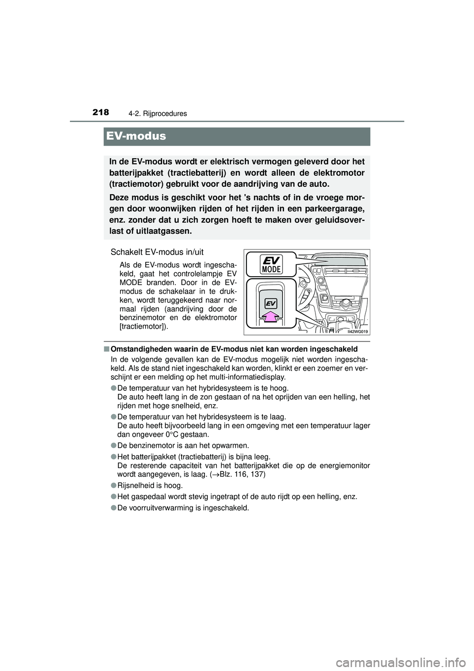 TOYOTA PRIUS PLUS 2016 Instructieboekje (in Dutch) 2184-2. Rijprocedures
PRIUS +_OM_OM47B24E_(EE)
EV-modus
Schakelt EV-modus in/uit
Als de EV-modus wordt ingescha-
keld, gaat het controlelampje EV
MODE branden. Door in de EV-
modus de schakelaar in te TOYOTA PRIUS PLUS 2016 Instructieboekje (in Dutch) 2184-2. Rijprocedures
PRIUS +_OM_OM47B24E_(EE)
EV-modus
Schakelt EV-modus in/uit
Als de EV-modus wordt ingescha-
keld, gaat het controlelampje EV
MODE branden. Door in de EV-
modus de schakelaar in te
