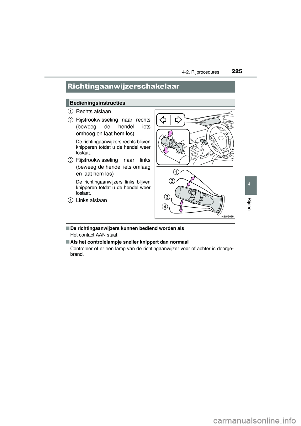TOYOTA PRIUS PLUS 2016 Instructieboekje (in Dutch) 225
4
4-2. Rijprocedures
Rijden
PRIUS +_OM_OM47B24E_(EE)
Richtingaanwijzerschakelaar
Rechts afslaan
Rijstrookwisseling naar rechts
(beweeg de hendel iets
omhoog en laat hem los)
De richtingaanwijzers TOYOTA PRIUS PLUS 2016 Instructieboekje (in Dutch) 225
4
4-2. Rijprocedures
Rijden
PRIUS +_OM_OM47B24E_(EE)
Richtingaanwijzerschakelaar
Rechts afslaan
Rijstrookwisseling naar rechts
(beweeg de hendel iets
omhoog en laat hem los)
De richtingaanwijzers