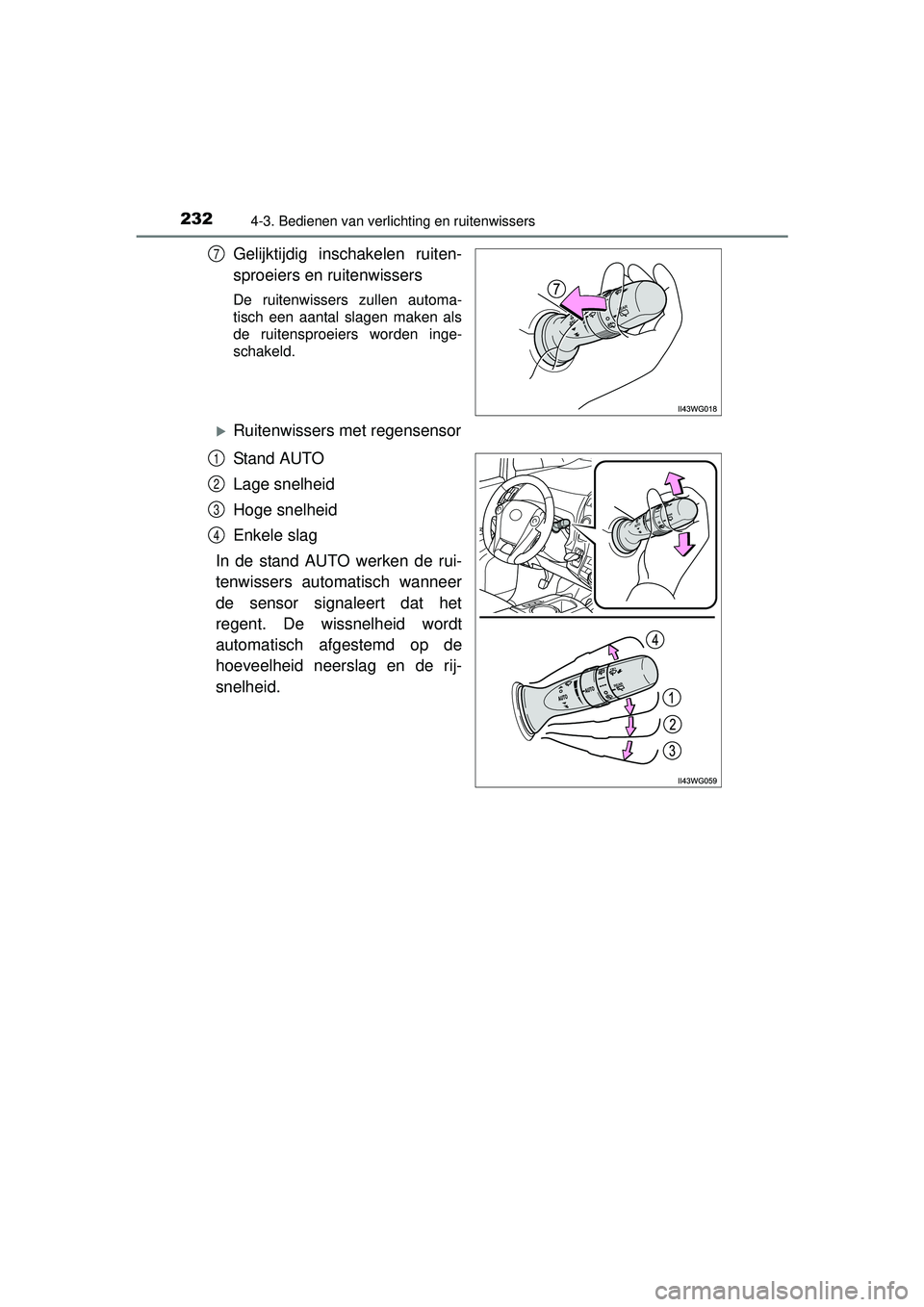 TOYOTA PRIUS PLUS 2016 Instructieboekje (in Dutch) 2324-3. Bedienen van verlichting en ruitenwissers
PRIUS +_OM_OM47B24E_(EE)
Gelijktijdig inschakelen ruiten-
sproeiers en ruitenwissers
De ruitenwissers zullen automa-
tisch een aantal slagen maken als TOYOTA PRIUS PLUS 2016 Instructieboekje (in Dutch) 2324-3. Bedienen van verlichting en ruitenwissers
PRIUS +_OM_OM47B24E_(EE)
Gelijktijdig inschakelen ruiten-
sproeiers en ruitenwissers
De ruitenwissers zullen automa-
tisch een aantal slagen maken als