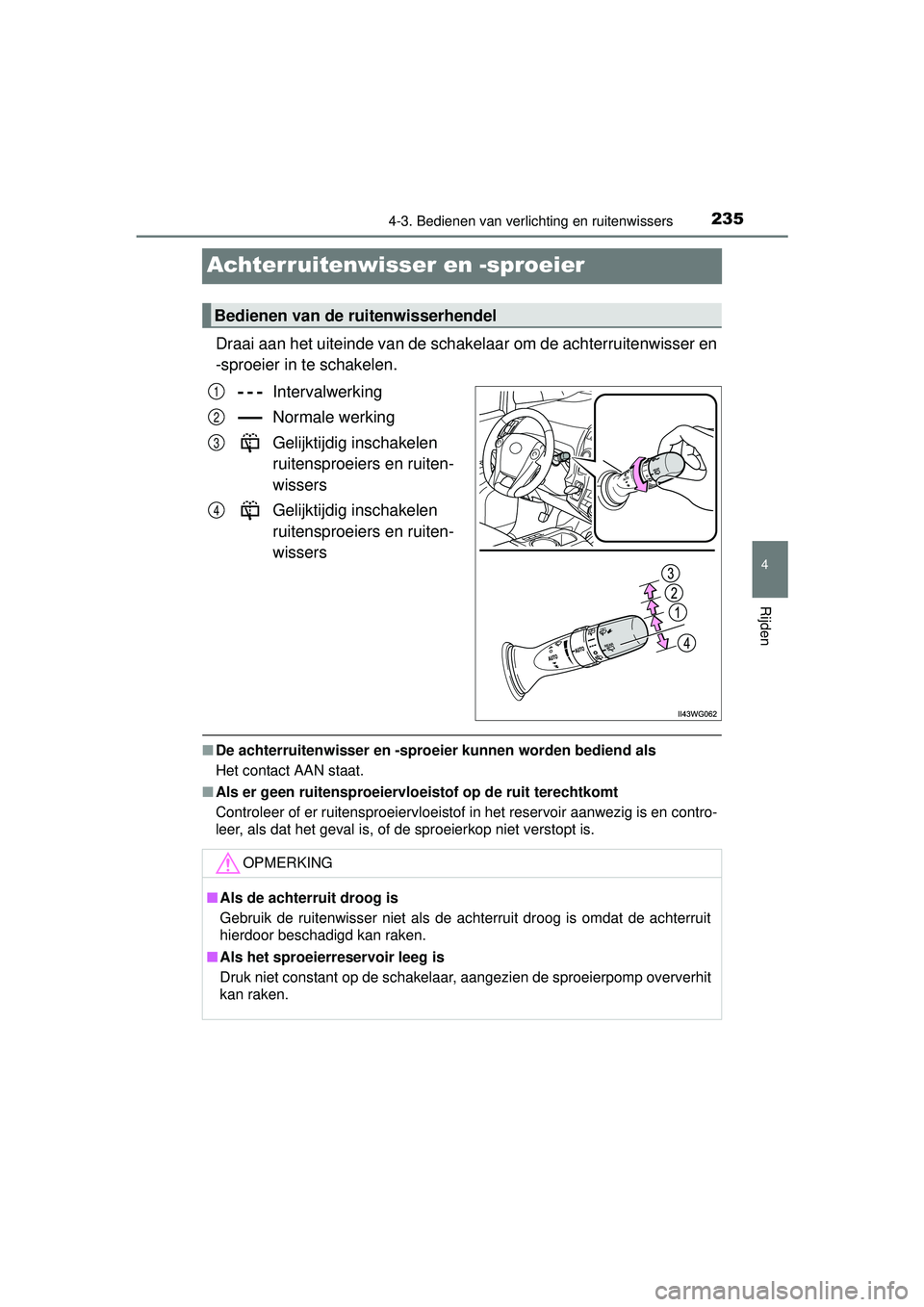 TOYOTA PRIUS PLUS 2016 Instructieboekje (in Dutch) 235
4
4-3. Bedienen van verlichting en ruitenwissers
Rijden
PRIUS +_OM_OM47B24E_(EE)
Achterruitenwisser en -sproeier
Draai aan het uiteinde van de schakelaar om de achterruitenwisser en
-sproeier in t TOYOTA PRIUS PLUS 2016 Instructieboekje (in Dutch) 235
4
4-3. Bedienen van verlichting en ruitenwissers
Rijden
PRIUS +_OM_OM47B24E_(EE)
Achterruitenwisser en -sproeier
Draai aan het uiteinde van de schakelaar om de achterruitenwisser en
-sproeier in t