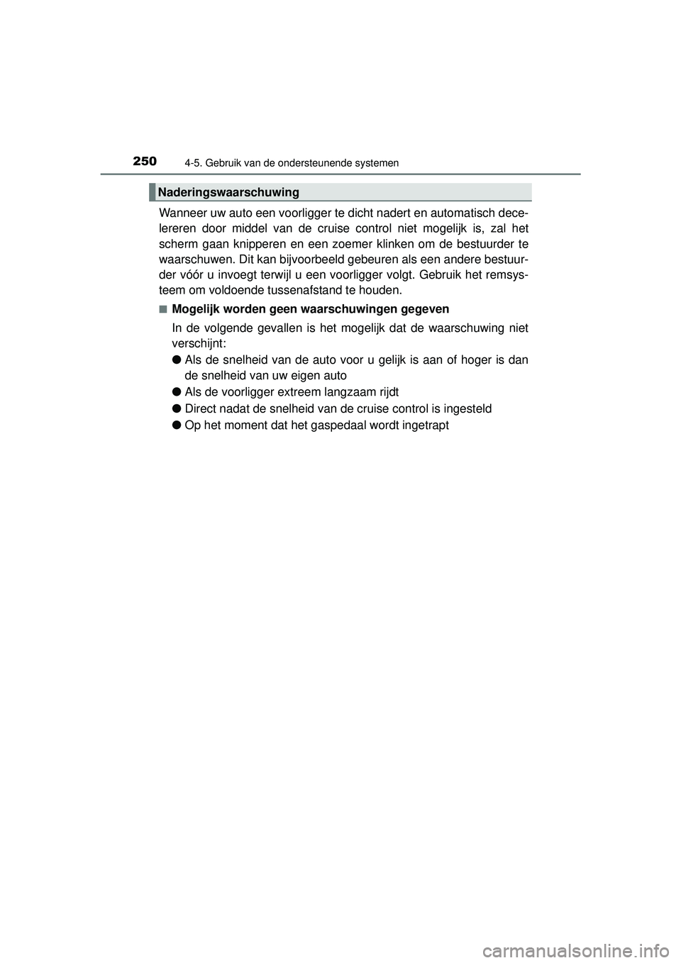 TOYOTA PRIUS PLUS 2016 Instructieboekje (in Dutch) 2504-5. Gebruik van de ondersteunende systemen
PRIUS +_OM_OM47B24E_(EE)
Wanneer uw auto een voorligger te dicht nadert en automatisch dece-
lereren door middel van de cruise control niet mogelijk is, TOYOTA PRIUS PLUS 2016 Instructieboekje (in Dutch) 2504-5. Gebruik van de ondersteunende systemen
PRIUS +_OM_OM47B24E_(EE)
Wanneer uw auto een voorligger te dicht nadert en automatisch dece-
lereren door middel van de cruise control niet mogelijk is,