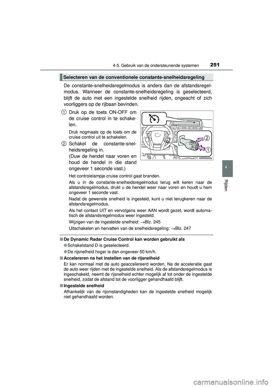 TOYOTA PRIUS PLUS 2016 Instructieboekje (in Dutch) 2514-5. Gebruik van de ondersteunende systemen
4
Rijden
PRIUS +_OM_OM47B24E_(EE)
De constante-snelheidsregelmodus is anders dan de afstandsregel-
modus. Wanneer de constante-s nelheidsregeling is gese TOYOTA PRIUS PLUS 2016 Instructieboekje (in Dutch) 2514-5. Gebruik van de ondersteunende systemen
4
Rijden
PRIUS +_OM_OM47B24E_(EE)
De constante-snelheidsregelmodus is anders dan de afstandsregel-
modus. Wanneer de constante-s nelheidsregeling is gese