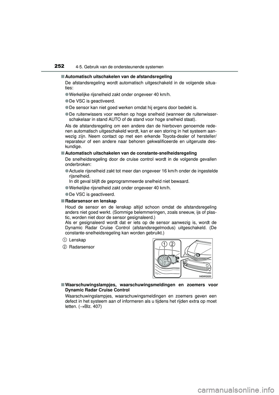 TOYOTA PRIUS PLUS 2016 Instructieboekje (in Dutch) 2524-5. Gebruik van de ondersteunende systemen
PRIUS +_OM_OM47B24E_(EE)■
Automatisch uitschakelen van de afstandsregeling
De afstandsregeling wordt automatisch uitgeschakeld in de volgende situa-
ti TOYOTA PRIUS PLUS 2016 Instructieboekje (in Dutch) 2524-5. Gebruik van de ondersteunende systemen
PRIUS +_OM_OM47B24E_(EE)■
Automatisch uitschakelen van de afstandsregeling
De afstandsregeling wordt automatisch uitgeschakeld in de volgende situa-
ti