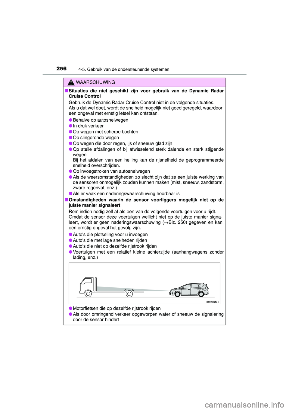 TOYOTA PRIUS PLUS 2016 Instructieboekje (in Dutch) 2564-5. Gebruik van de ondersteunende systemen
PRIUS +_OM_OM47B24E_(EE)
WAARSCHUWING
■Situaties die niet geschikt zijn voor gebruik van de Dynamic Radar
Cruise Control
Gebruik de Dynamic Radar Cruis TOYOTA PRIUS PLUS 2016 Instructieboekje (in Dutch) 2564-5. Gebruik van de ondersteunende systemen
PRIUS +_OM_OM47B24E_(EE)
WAARSCHUWING
■Situaties die niet geschikt zijn voor gebruik van de Dynamic Radar
Cruise Control
Gebruik de Dynamic Radar Cruis