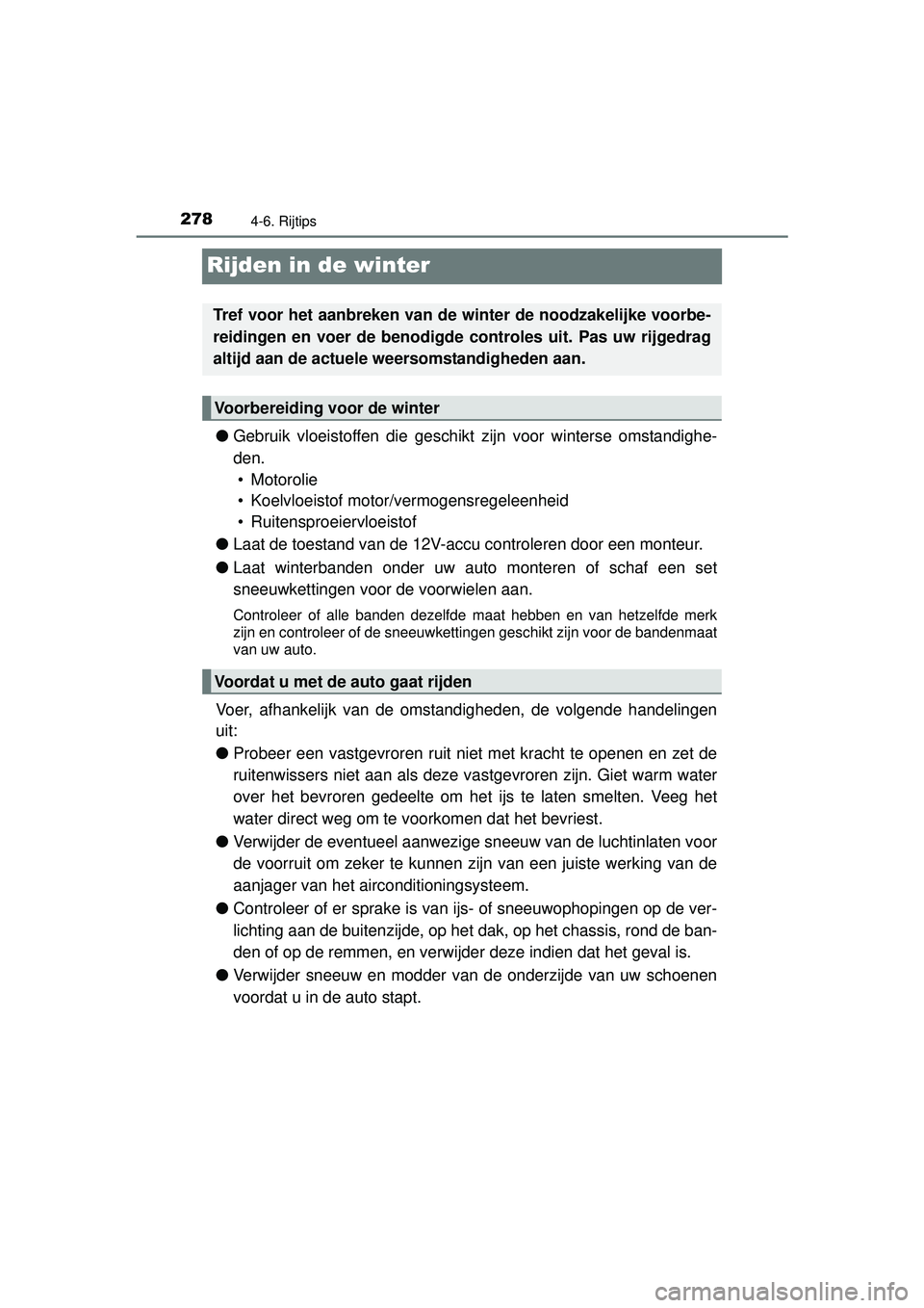 TOYOTA PRIUS PLUS 2016 Instructieboekje (in Dutch) 2784-6. Rijtips
PRIUS +_OM_OM47B24E_(EE)
Rijden in de winter
●Gebruik vloeistoffen die geschikt zijn voor winterse omstandighe-
den. • Motorolie
• Koelvloeistof motor/vermogensregeleenheid
• TOYOTA PRIUS PLUS 2016 Instructieboekje (in Dutch) 2784-6. Rijtips
PRIUS +_OM_OM47B24E_(EE)
Rijden in de winter
●Gebruik vloeistoffen die geschikt zijn voor winterse omstandighe-
den. • Motorolie
• Koelvloeistof motor/vermogensregeleenheid
•