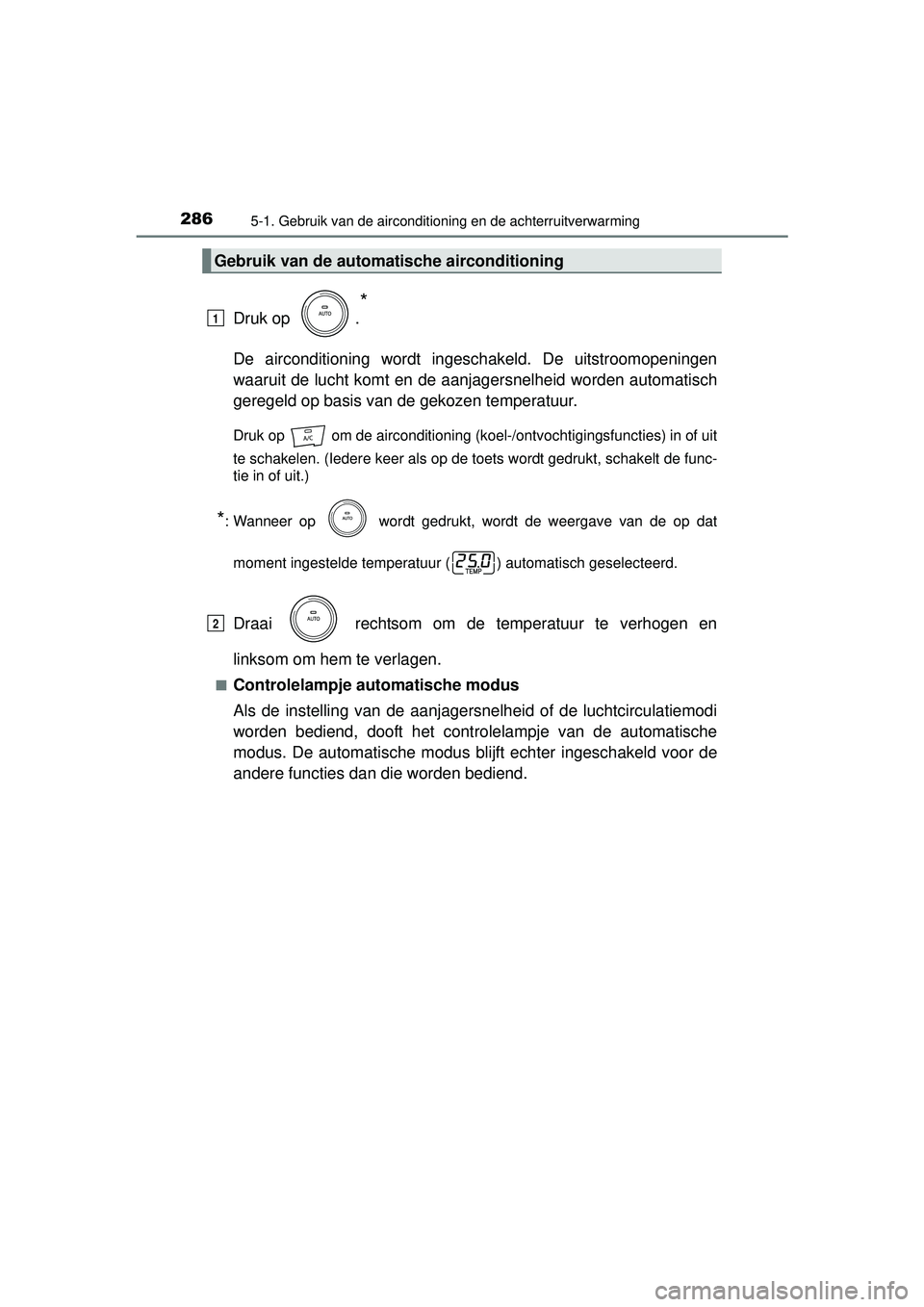 TOYOTA PRIUS PLUS 2016 Instructieboekje (in Dutch) 2865-1. Gebruik van de airconditioning en de achterruitverwarming
PRIUS +_OM_OM47B24E_(EE)
Druk op .
*
De airconditioning wordt ingeschakeld. De uitstroomopeningen
waaruit de lucht komt en de aanjage TOYOTA PRIUS PLUS 2016 Instructieboekje (in Dutch) 2865-1. Gebruik van de airconditioning en de achterruitverwarming
PRIUS +_OM_OM47B24E_(EE)
Druk op .
*
De airconditioning wordt ingeschakeld. De uitstroomopeningen
waaruit de lucht komt en de aanjage