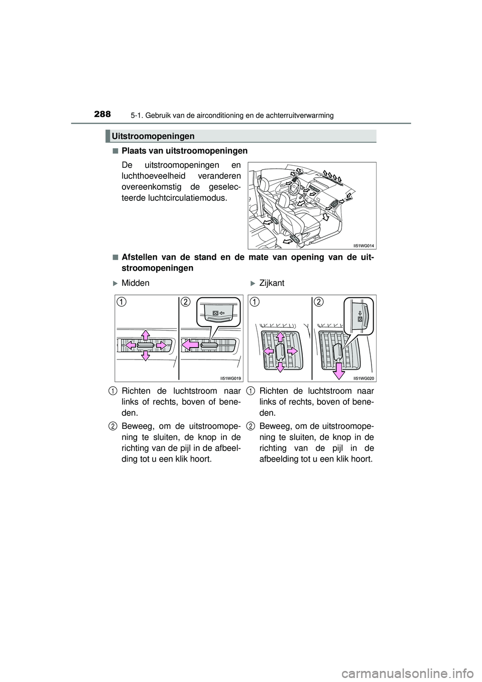 TOYOTA PRIUS PLUS 2016 Instructieboekje (in Dutch) 2885-1. Gebruik van de airconditioning en de achterruitverwarming
PRIUS +_OM_OM47B24E_(EE)■
Plaats van uitstroomopeningen
De uitstroomopeningen en
luchthoeveelheid veranderen
overeenkomstig de gesel TOYOTA PRIUS PLUS 2016 Instructieboekje (in Dutch) 2885-1. Gebruik van de airconditioning en de achterruitverwarming
PRIUS +_OM_OM47B24E_(EE)■
Plaats van uitstroomopeningen
De uitstroomopeningen en
luchthoeveelheid veranderen
overeenkomstig de gesel