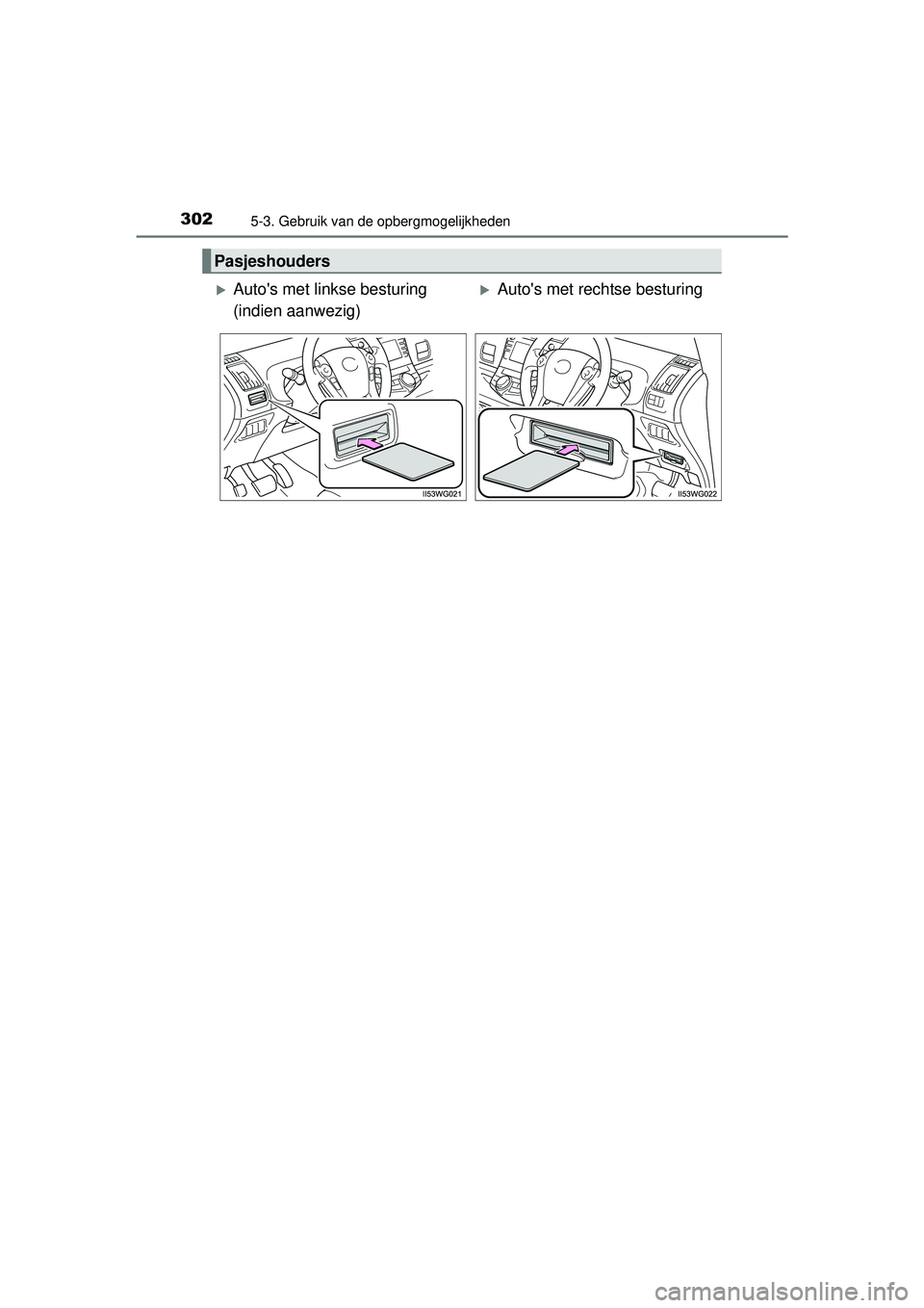 TOYOTA PRIUS PLUS 2016  Instructieboekje (in Dutch) 3025-3. Gebruik van de opbergmogelijkheden
PRIUS +_OM_OM47B24E_(EE)
Pasjeshouders
Autos met linkse besturing 
(indien aanwezig)Autos met rechtse besturing
PRIUS +_OM_OM47B24E_(EE).book  Page 3