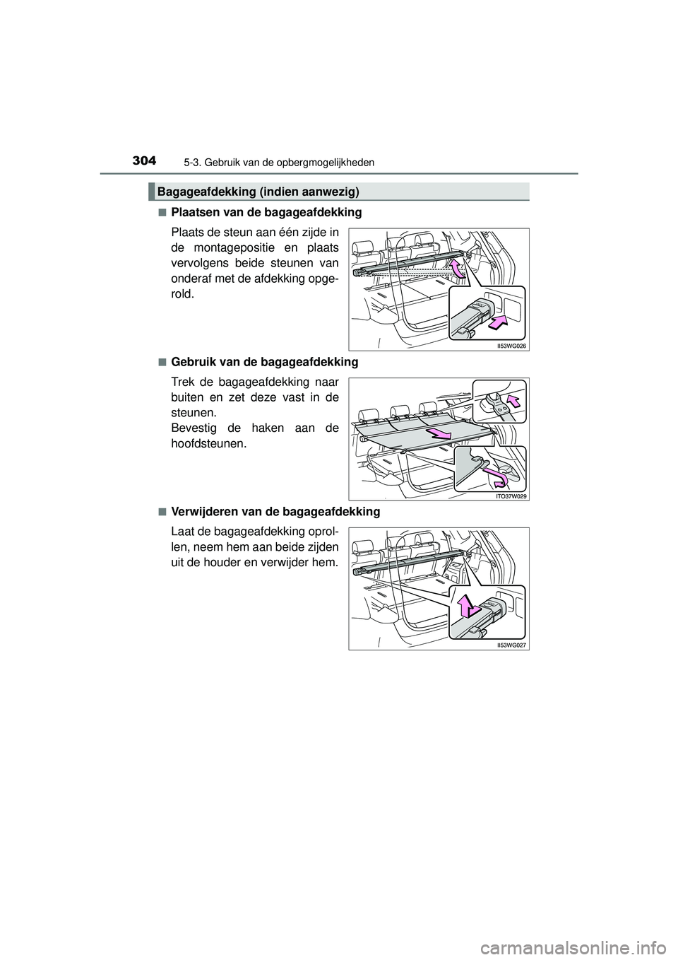 TOYOTA PRIUS PLUS 2016  Instructieboekje (in Dutch) 3045-3. Gebruik van de opbergmogelijkheden
PRIUS +_OM_OM47B24E_(EE)■
Plaatsen van de bagageafdekking
Plaats de steun aan één zijde in
de montagepositie en plaats
vervolgens beide steunen van
onder