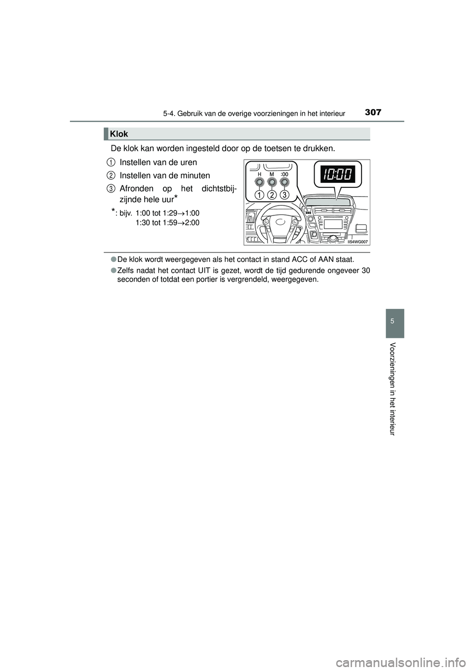 TOYOTA PRIUS PLUS 2016  Instructieboekje (in Dutch) 3075-4. Gebruik van de overige voorzieningen in het interieur
PRIUS +_OM_OM47B24E_(EE)
5
Voorzieningen in het interieur
De klok kan worden ingesteld door op de toetsen te drukken.
Instellen van de ure