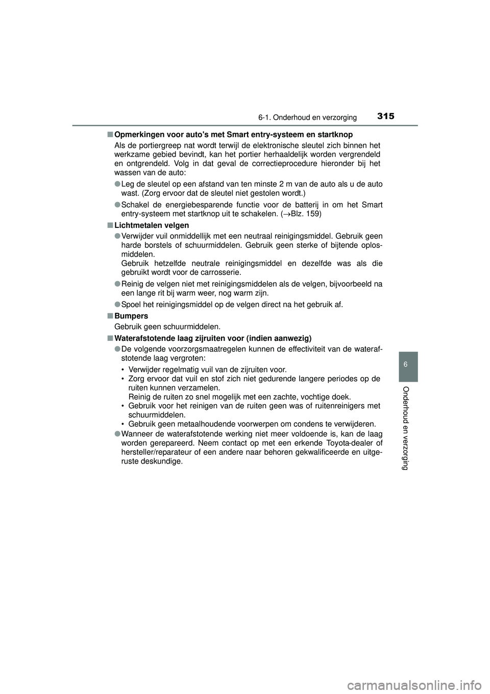 TOYOTA PRIUS PLUS 2016 Instructieboekje (in Dutch) 3156-1. Onderhoud en verzorging
PRIUS +_OM_OM47B24E_(EE)
6
Onderhoud en verzorging
■Opmerkingen voor autos met Sm art entry-systeem en startknop
Als de portiergreep nat wordt terwijl de elektronisc TOYOTA PRIUS PLUS 2016 Instructieboekje (in Dutch) 3156-1. Onderhoud en verzorging
PRIUS +_OM_OM47B24E_(EE)
6
Onderhoud en verzorging
■Opmerkingen voor autos met Sm art entry-systeem en startknop
Als de portiergreep nat wordt terwijl de elektronisc