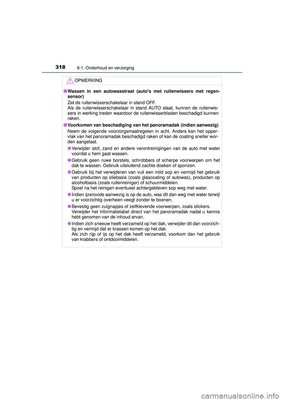 TOYOTA PRIUS PLUS 2016 Instructieboekje (in Dutch) 3186-1. Onderhoud en verzorging
PRIUS +_OM_OM47B24E_(EE)
OPMERKING
■Wassen in een autowasstraat (aut os met ruitenwissers met regen-
sensor)
Zet de ruitenwisserschakelaar in stand OFF.
Als de ruite TOYOTA PRIUS PLUS 2016 Instructieboekje (in Dutch) 3186-1. Onderhoud en verzorging
PRIUS +_OM_OM47B24E_(EE)
OPMERKING
■Wassen in een autowasstraat (aut os met ruitenwissers met regen-
sensor)
Zet de ruitenwisserschakelaar in stand OFF.
Als de ruite