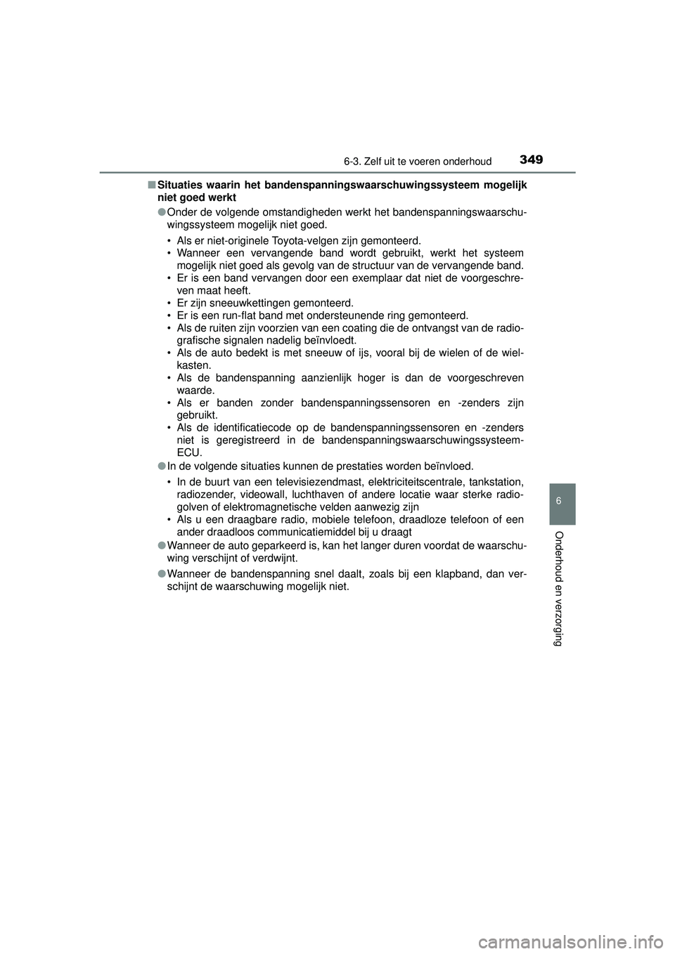 TOYOTA PRIUS PLUS 2016 Instructieboekje (in Dutch) 3496-3. Zelf uit te voeren onderhoud
PRIUS +_OM_OM47B24E_(EE)
6
Onderhoud en verzorging
■Situaties waarin het bandenspan ningswaarschuwingssysteem mogelijk
niet goed werkt
● Onder de volgende omst TOYOTA PRIUS PLUS 2016 Instructieboekje (in Dutch) 3496-3. Zelf uit te voeren onderhoud
PRIUS +_OM_OM47B24E_(EE)
6
Onderhoud en verzorging
■Situaties waarin het bandenspan ningswaarschuwingssysteem mogelijk
niet goed werkt
● Onder de volgende omst
